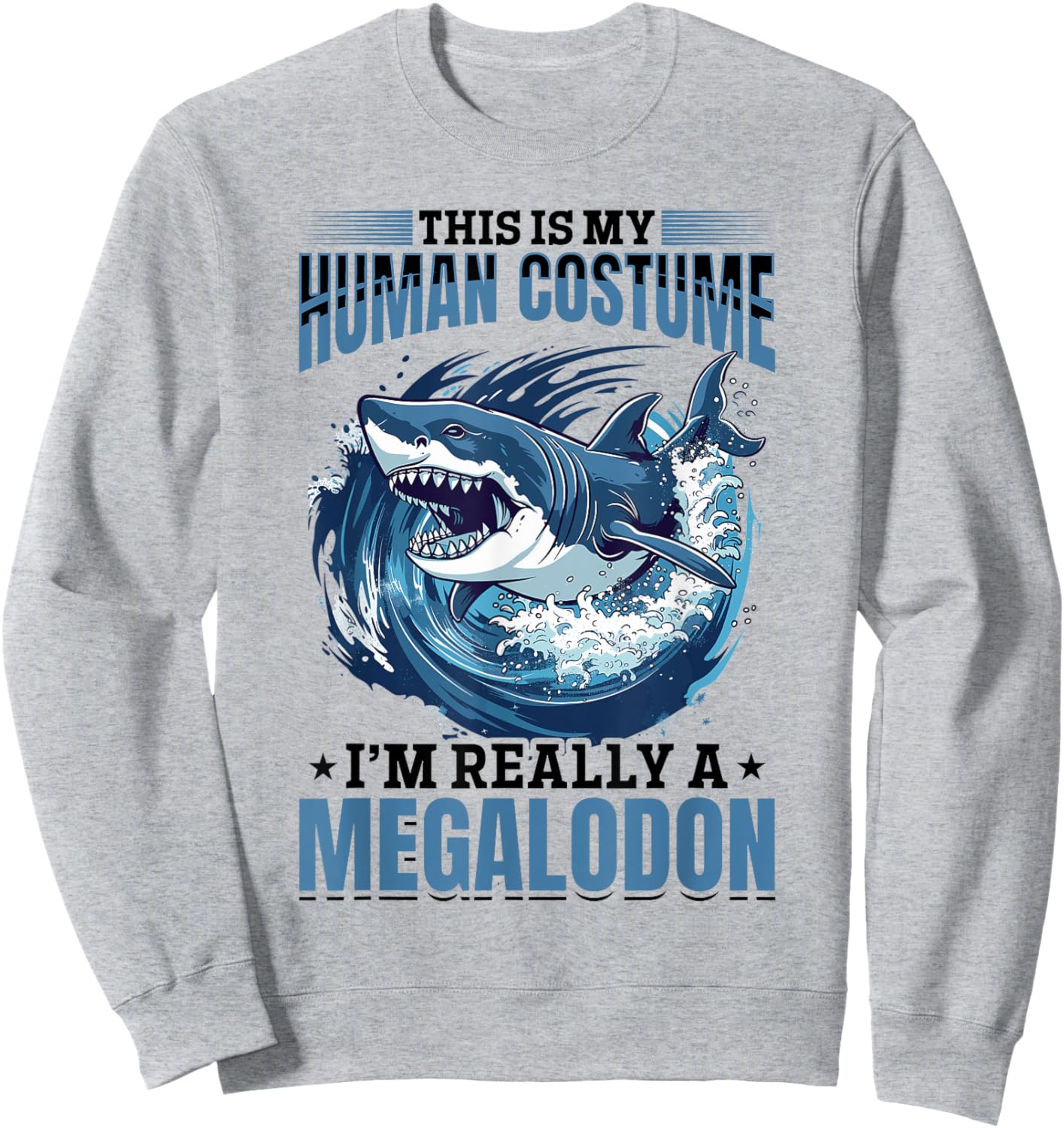 Funny Megalodon Shark Animal This Is My Human Costume I'm Sweatshirt - Sweatshirt | Ash