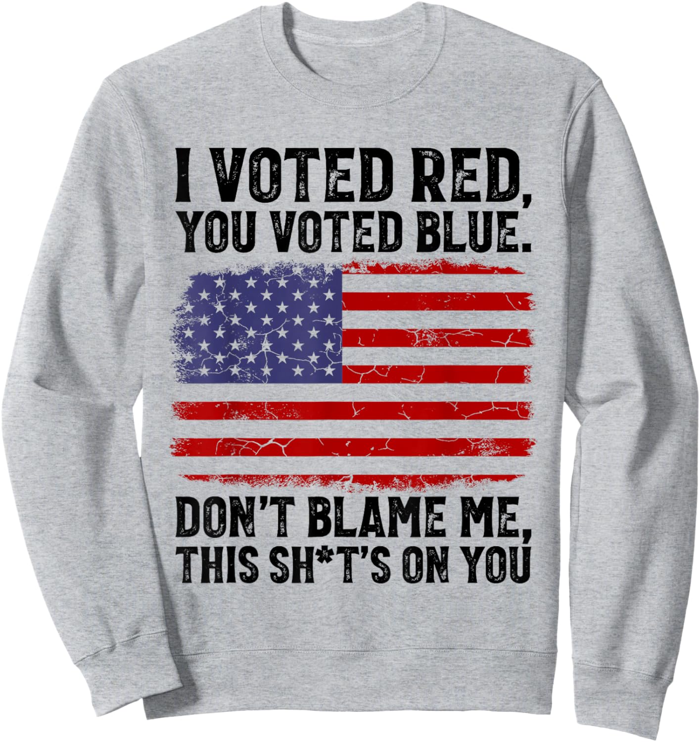 I Voted Red You Voted Blue Don't Blame Me USA Flag Sweatshirt - Sweatshirt | Ash