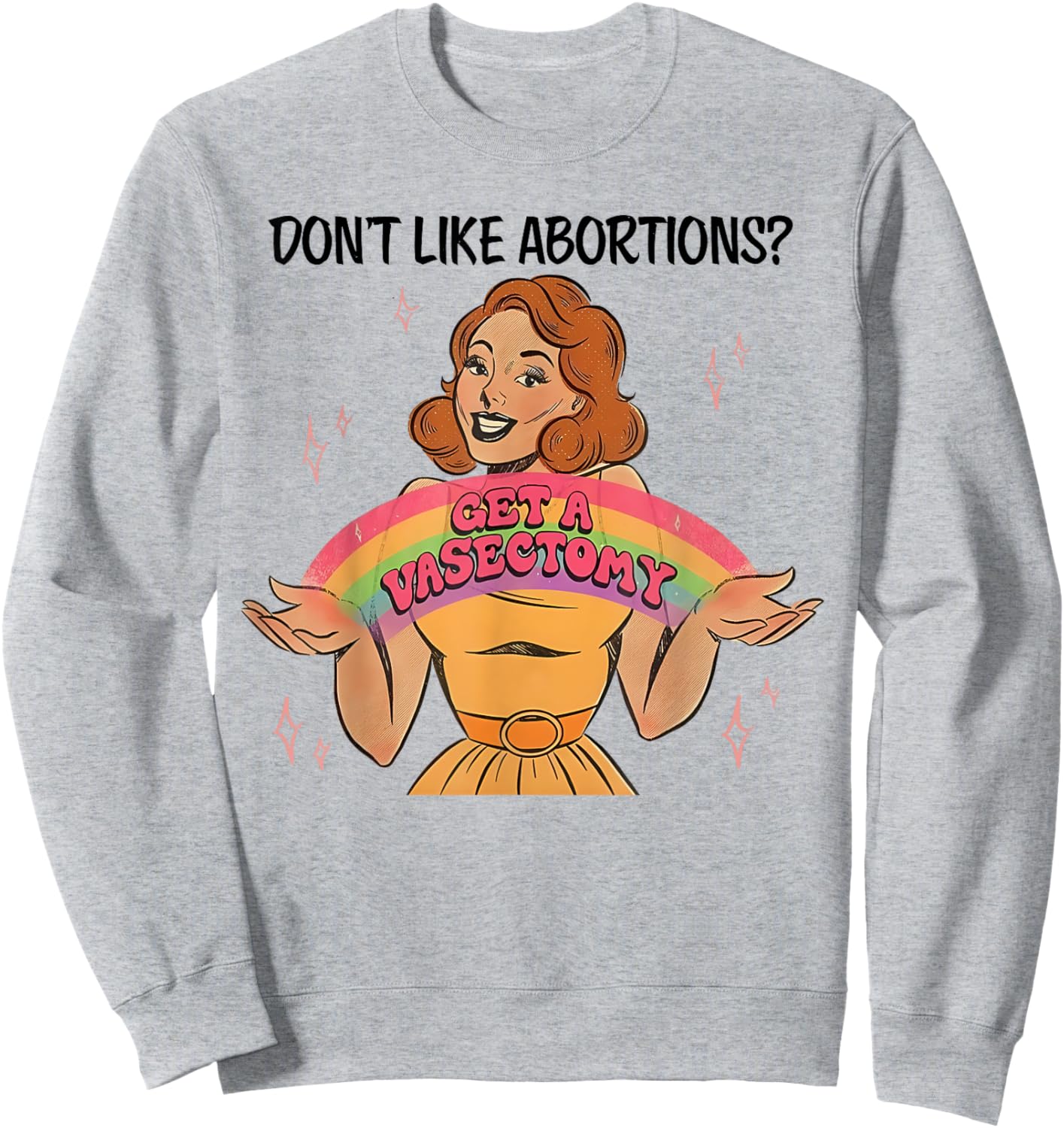 Don't Like Abortions Get A Vasectomy's Women's Rights Sweatshirt - Sweatshirt | Ash