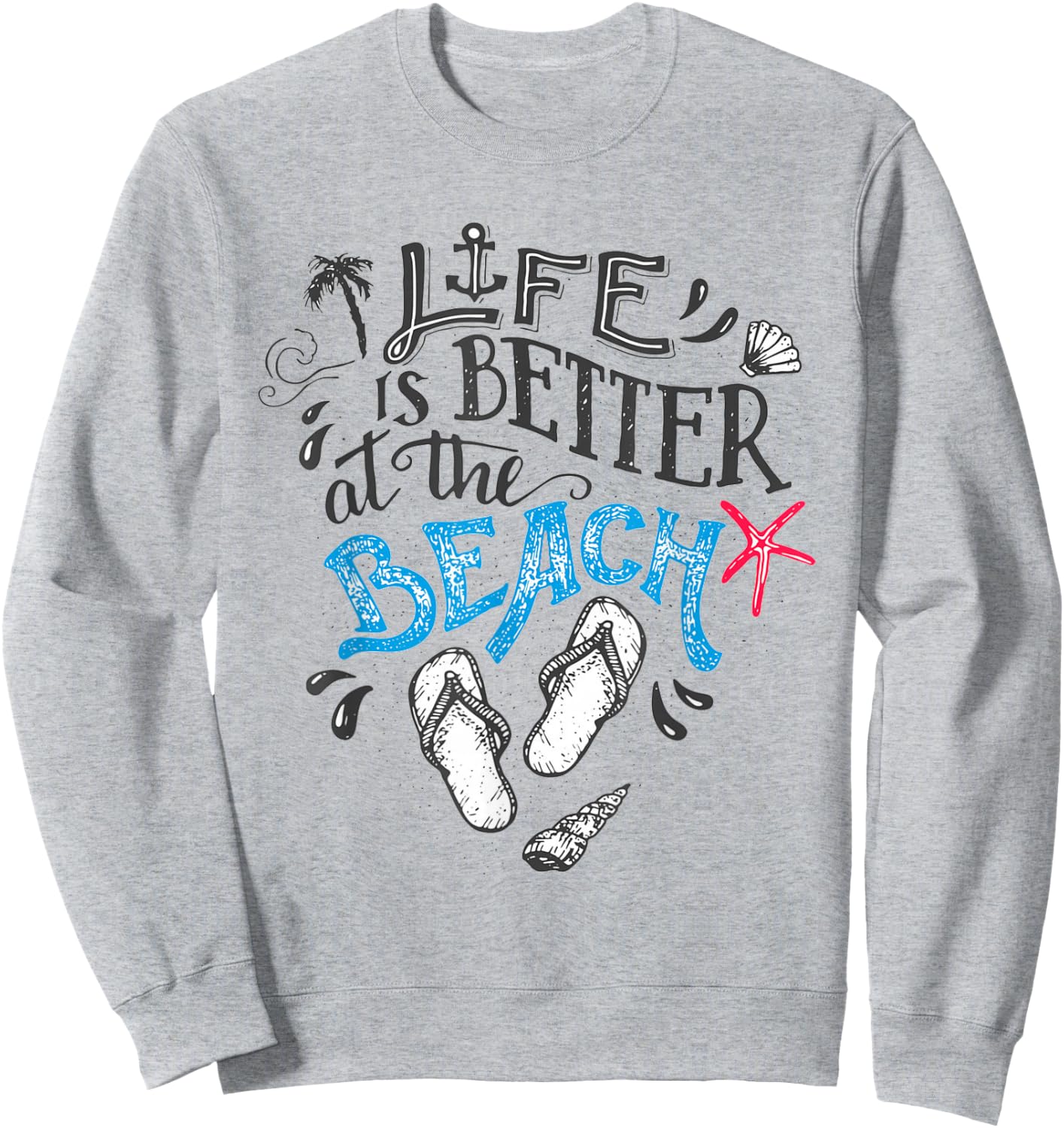 Life is Better at The Beach Sweatshirt - Sweatshirt | Ash