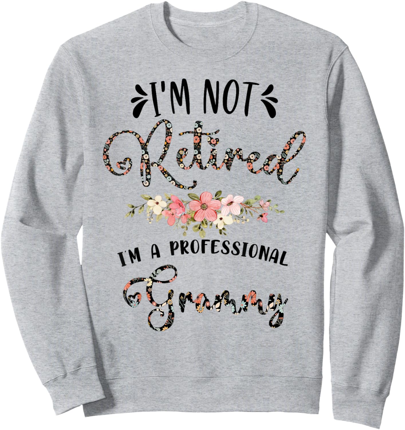 I'm Not Retired I'm a Professional Grammy Retirement Grammy Sweatshirt - Sweatshirt | Ash