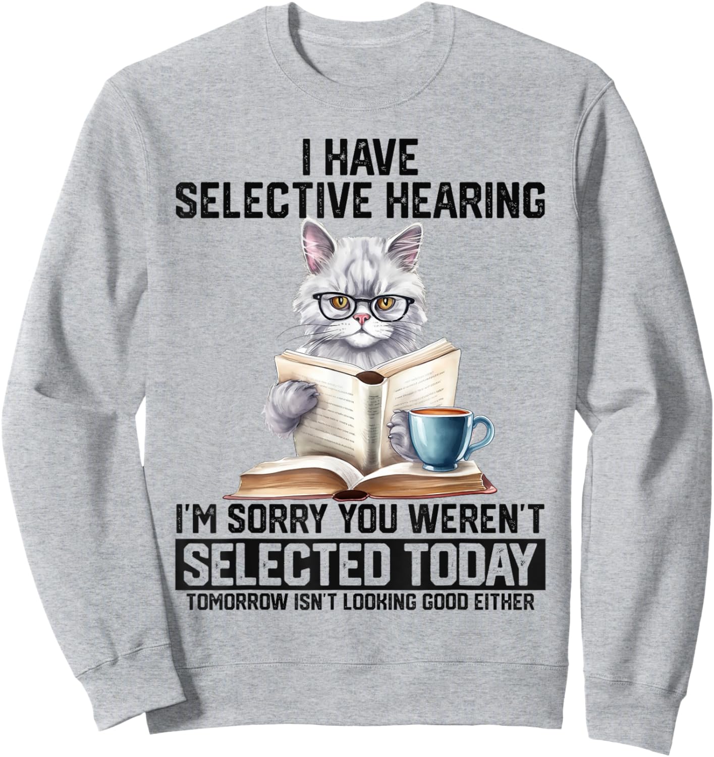 Funny I Have Selective Hearing You Werent Selected Cat Humor Sweatshirt - Sweatshirt | Ash