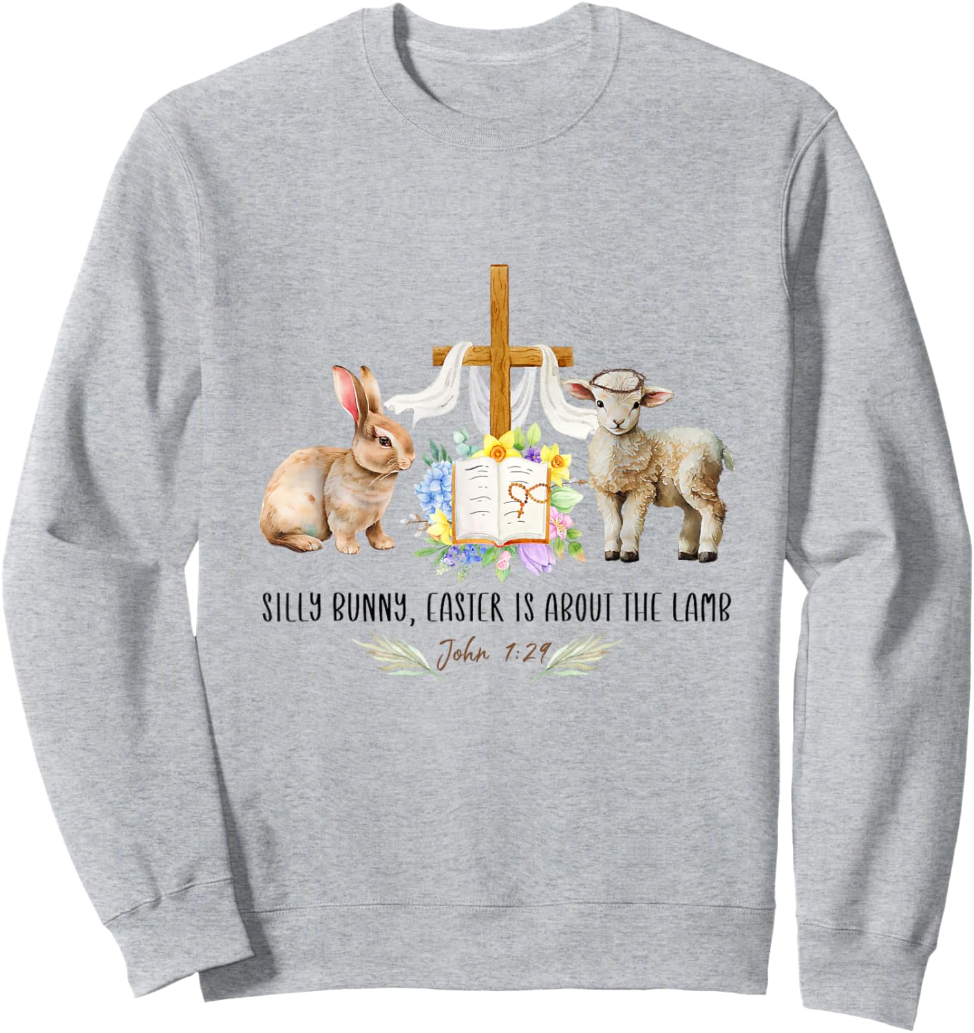 Silly Bunny Easter Is About the Lamb Christian Cross flower Sweatshirt - Sweatshirt | Ash
