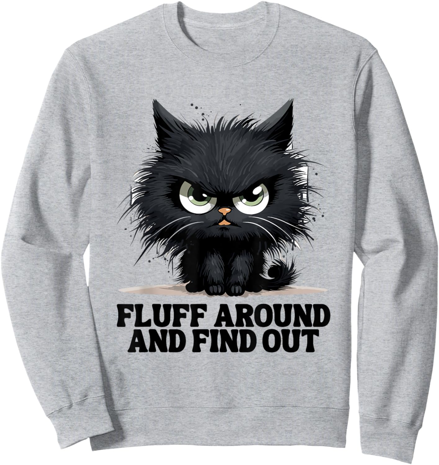 Funny Angry Cat Fluff Around and Find Out Women Men Sweatshirt - Sweatshirt | Ash