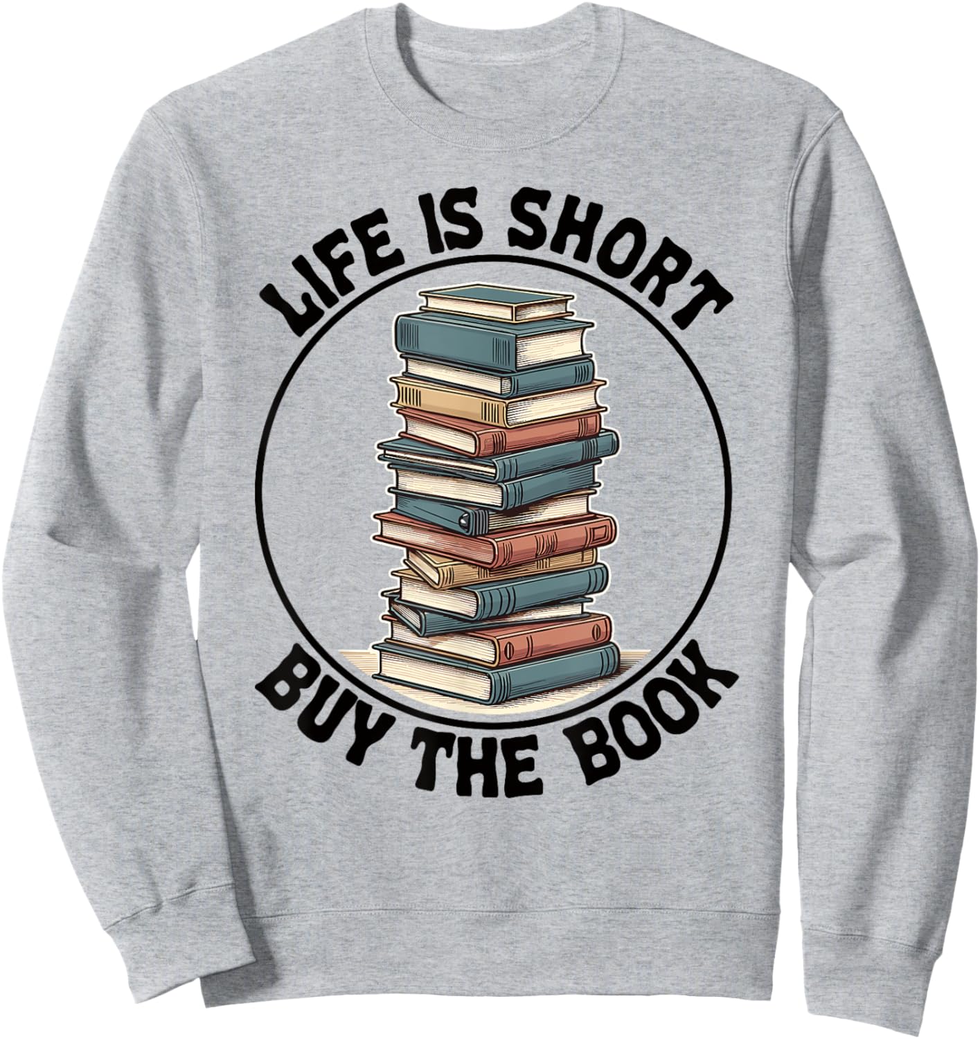 Life Is Short Buy The Book Reading Books Sweatshirt - Sweatshirt | Ash