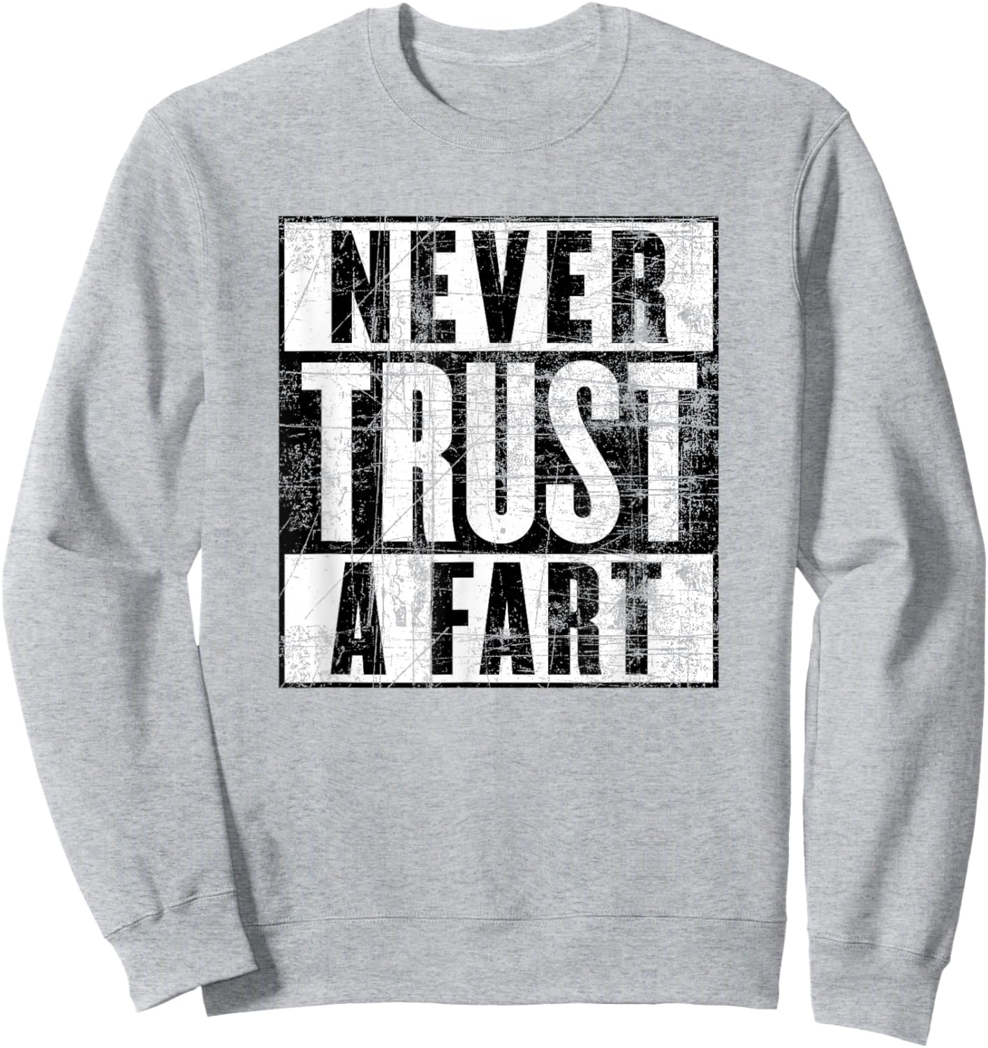Never Trust a Fart, Funny Shart Saying, Funny Fart Sweatshirt - Sweatshirt | Ash