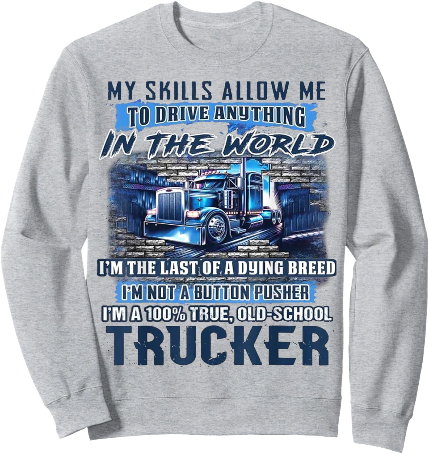My Skills Allow Me To Drive Anything In The World Sweatshirt - Sweatshirt | Ash