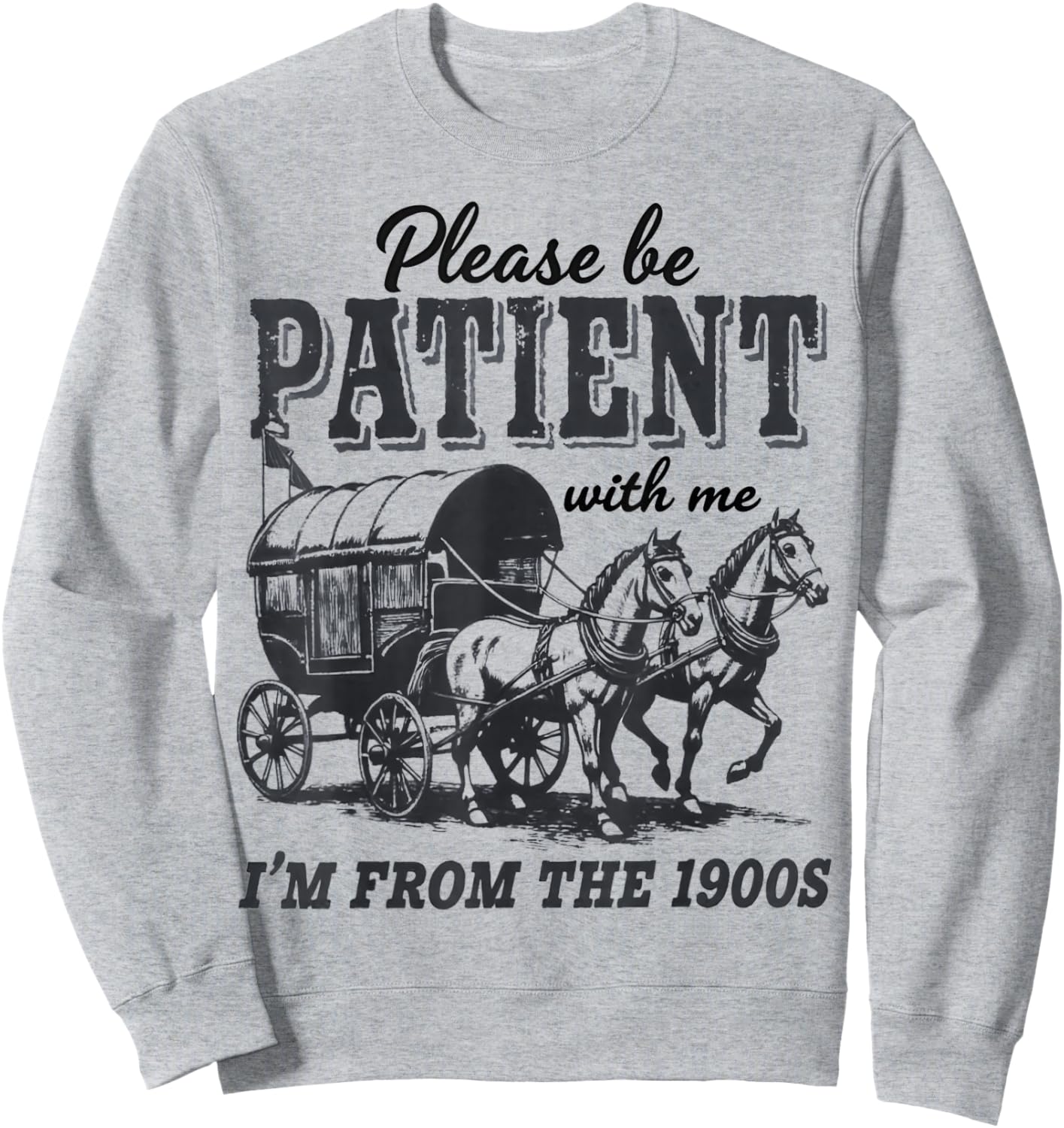 Please Be Patient with Me I'm From the 1900s vintage trendy Sweatshirt - Sweatshirt | Ash