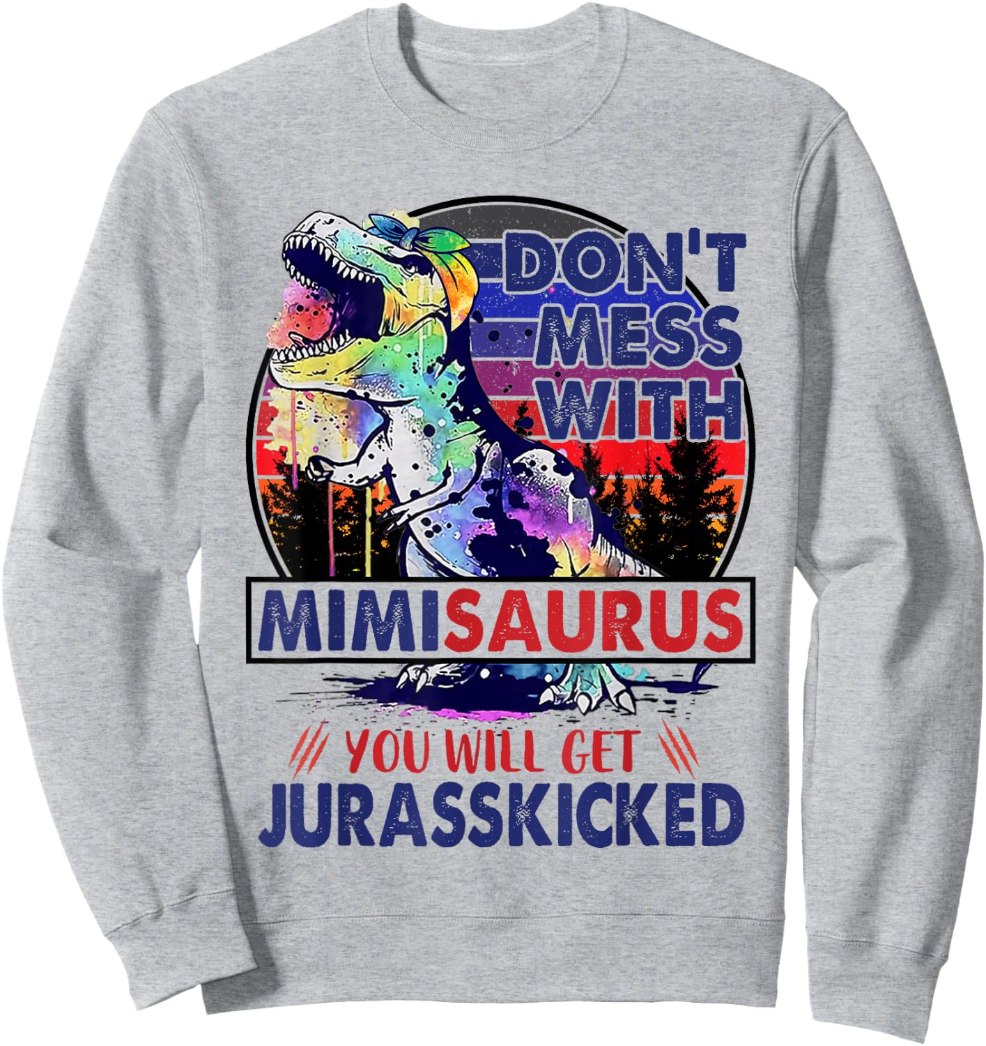 Dont Mess With Mimisaurus You'll Get Jurasskicked Mother Day Sweatshirt - Sweatshirt | Ash
