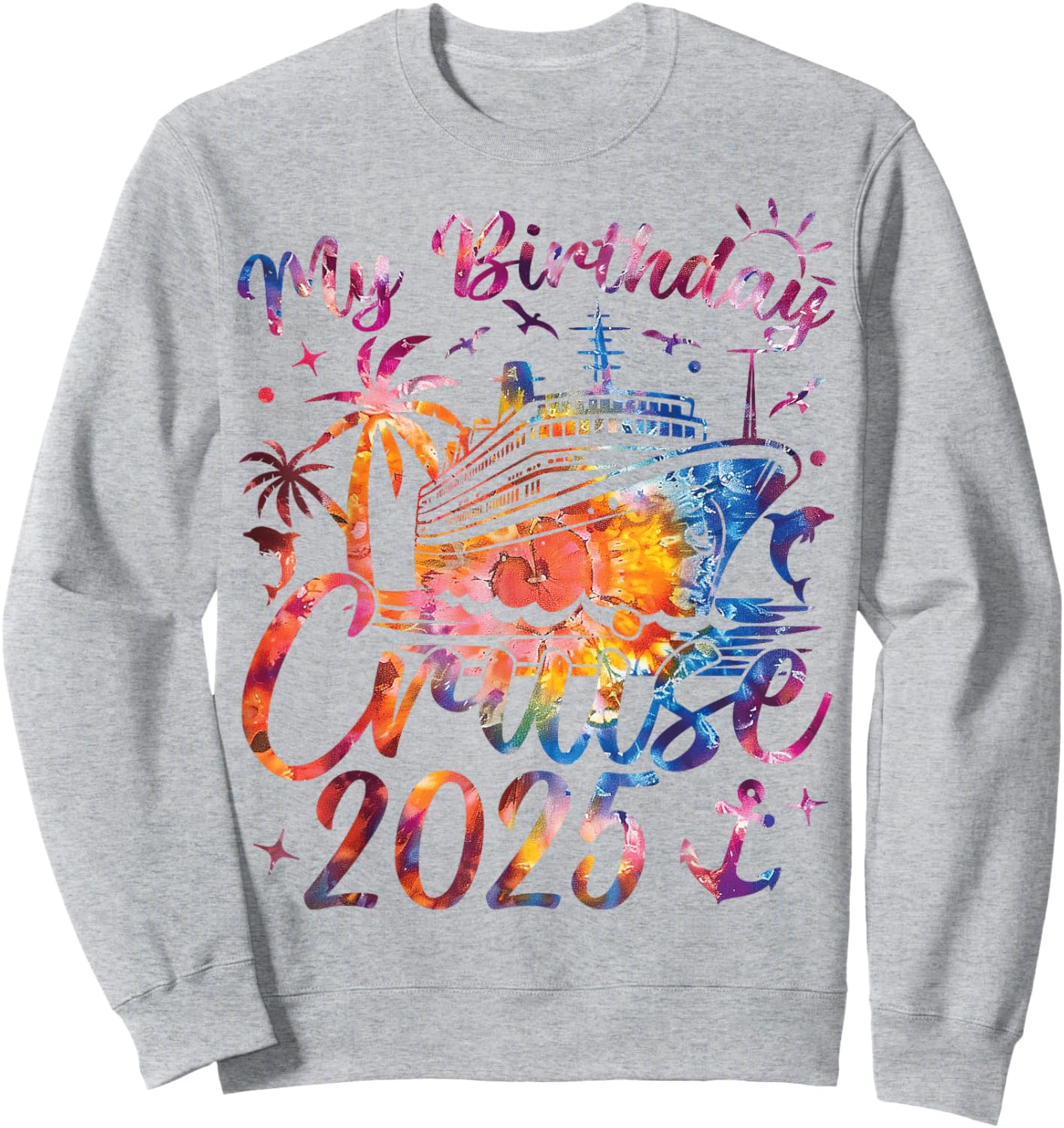 My Birthday Cruise 2025 Party Cruise Birthday Vacation Sweatshirt - Sweatshirt | Ash
