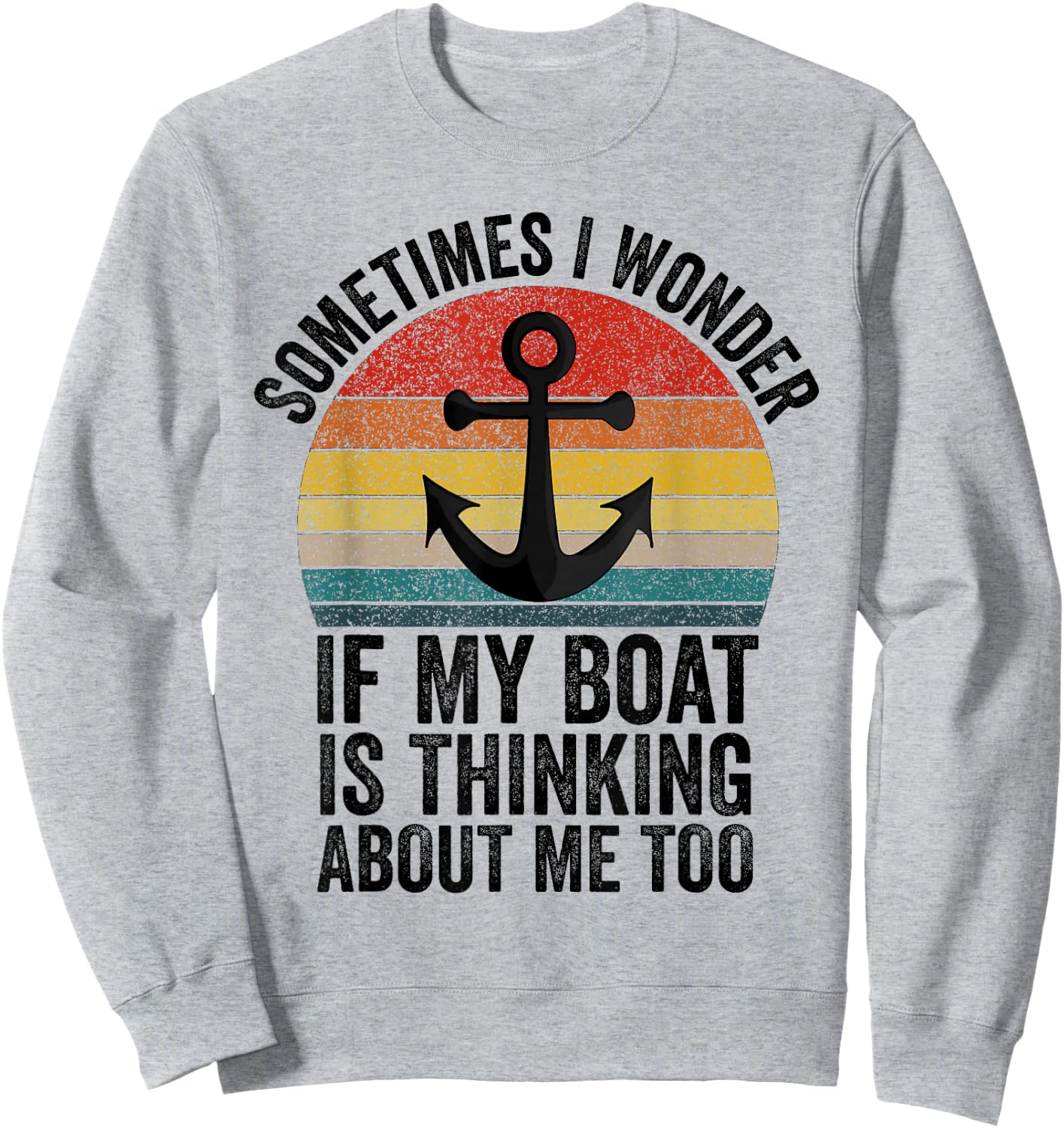 Sometimes I Wonder If My Boat Is Thinking About Me Too Funny Sweatshirt - Sweatshirt | Ash