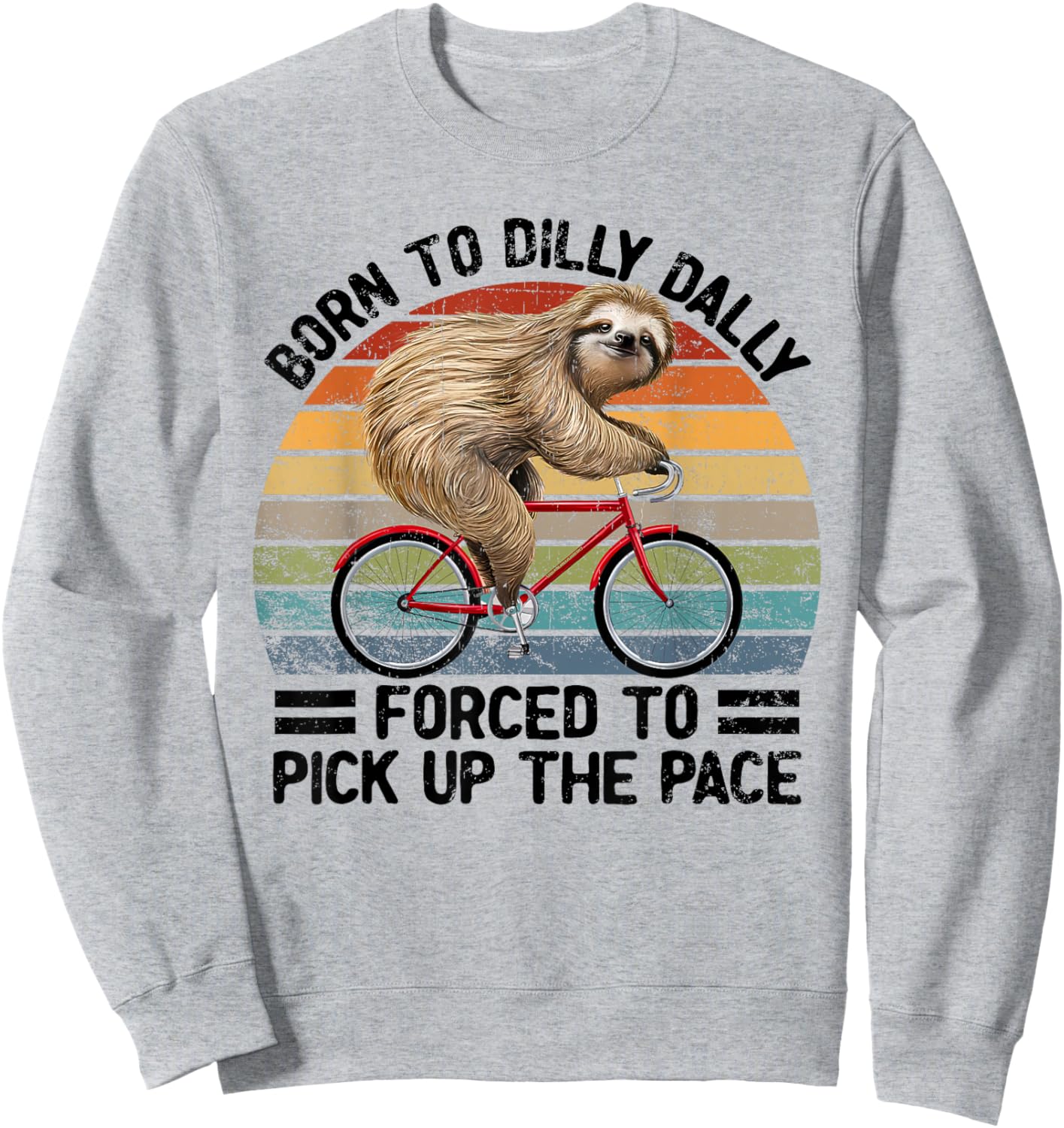 Born To Dilly Dally Forced To Pick Up The Pace Sloth Sweatshirt - Sweatshirt | Ash
