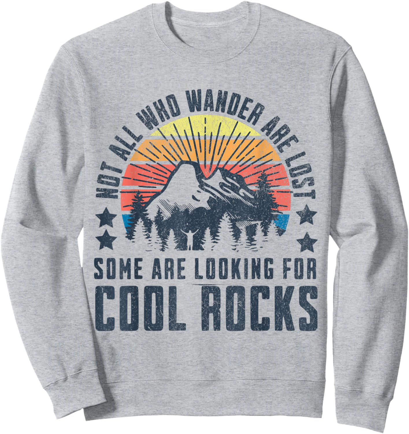 Not All Who Wander are Lost, Some are Looking for Cool Rocks Sweatshirt - Sweatshirt | Ash