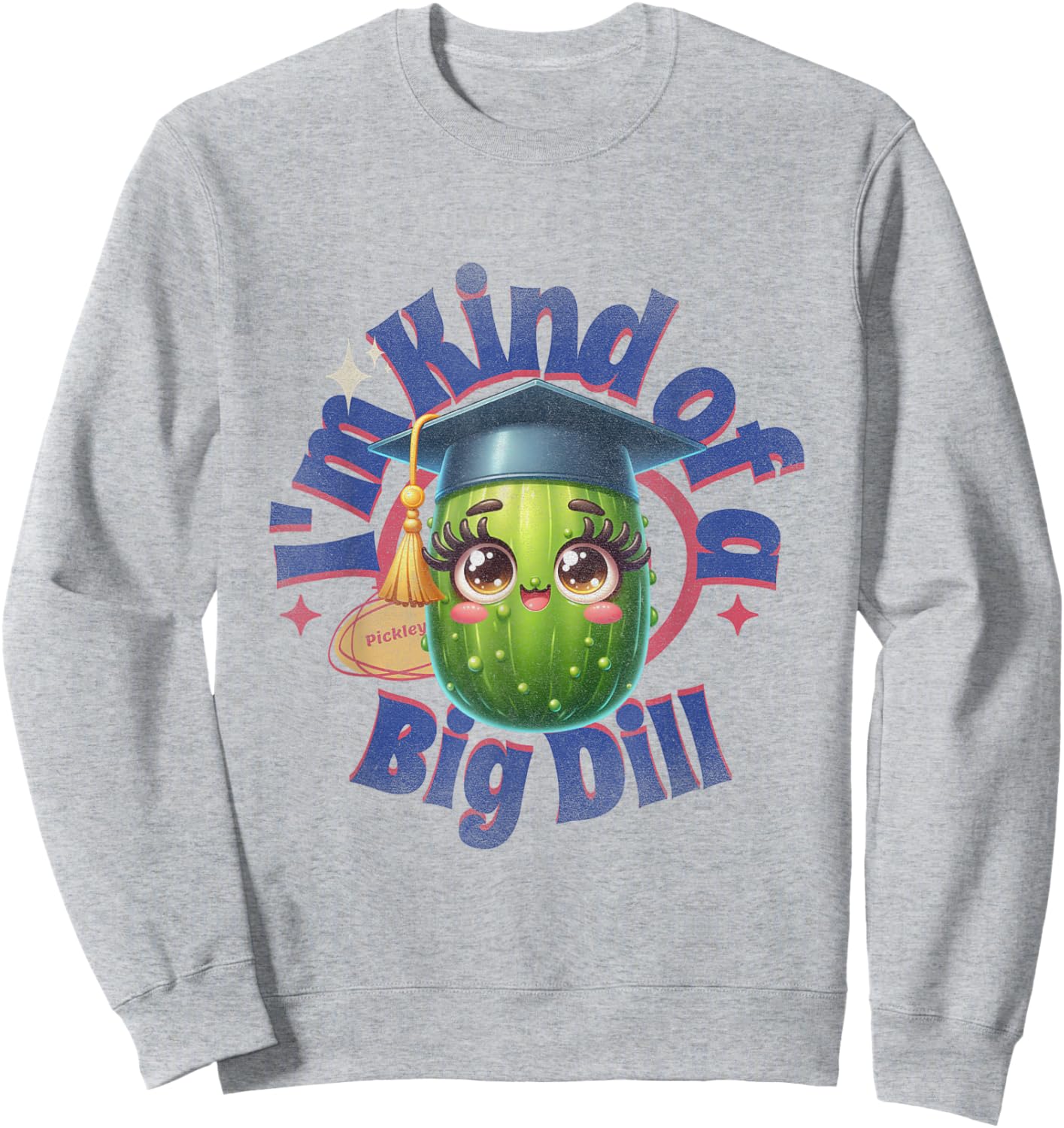 I"m Kind of A Big Dill | Graduation Pickle Shirt Sweatshirt - Sweatshirt | Ash