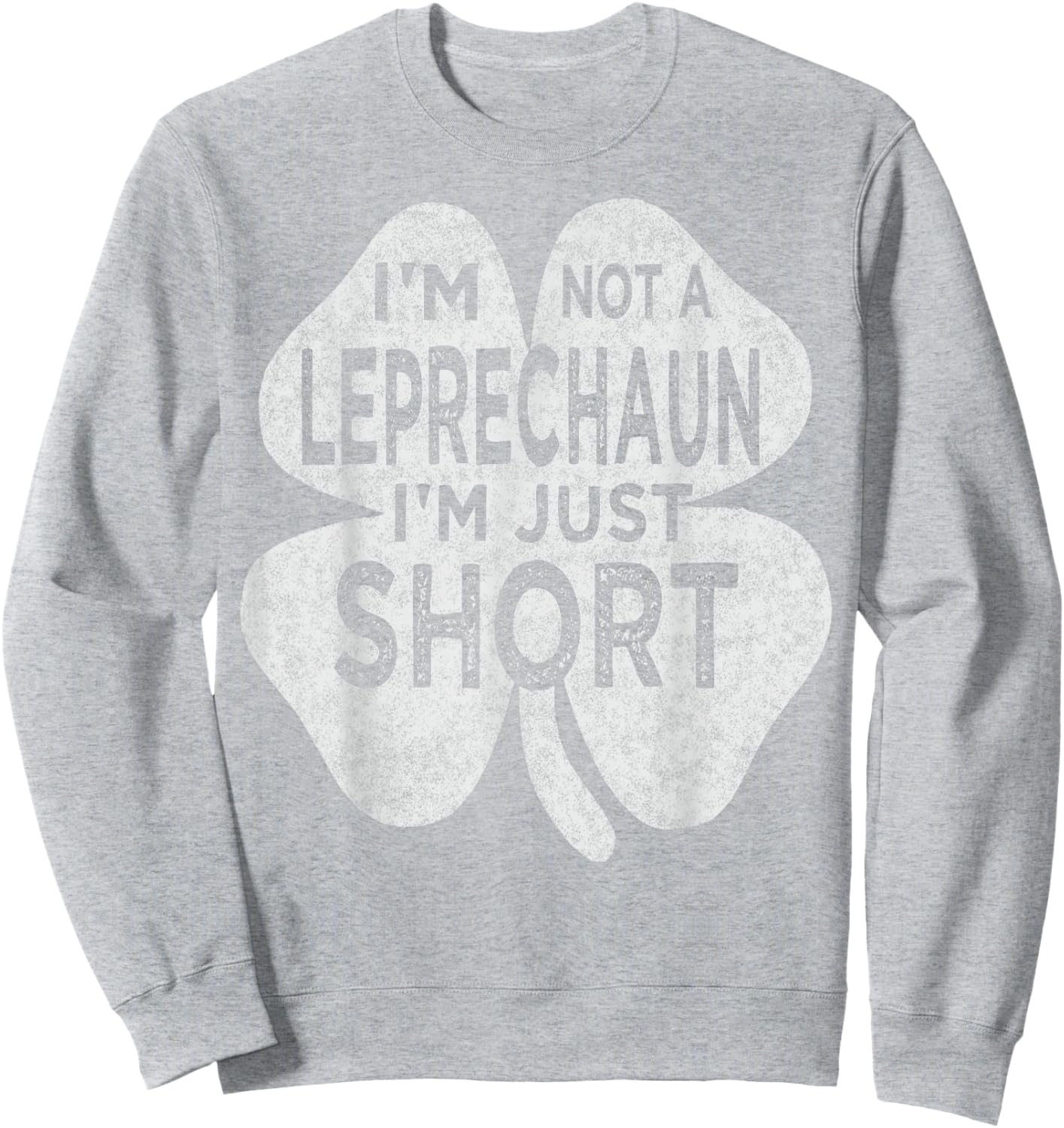 I'm Not A Leprechaun I'm Just Short St Patricks Day Men Top Sweatshirt - Sweatshirt | Ash