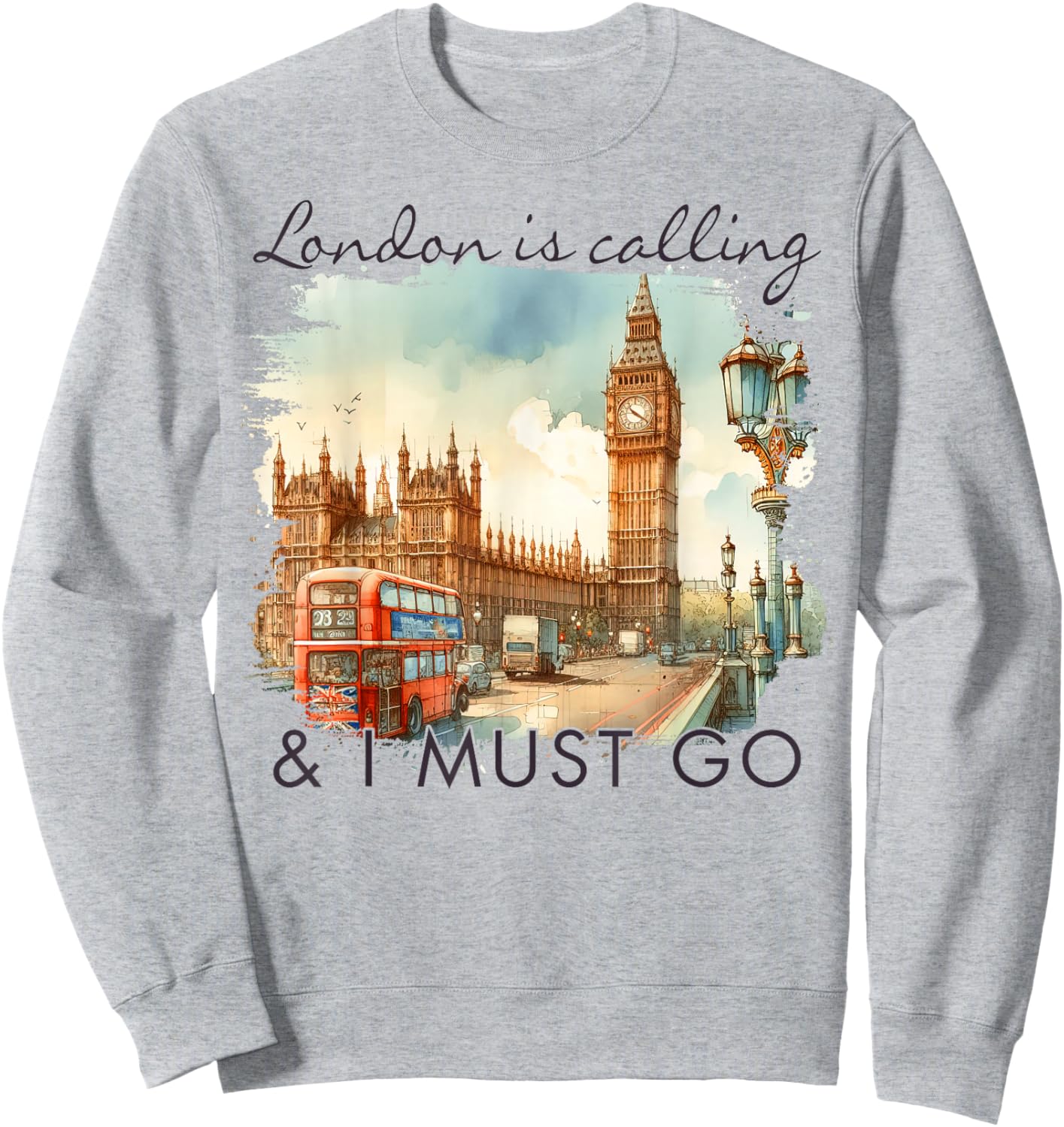 London England Travel Big Ben London Is Calling & I Must Go Sweatshirt - Sweatshirt | Ash