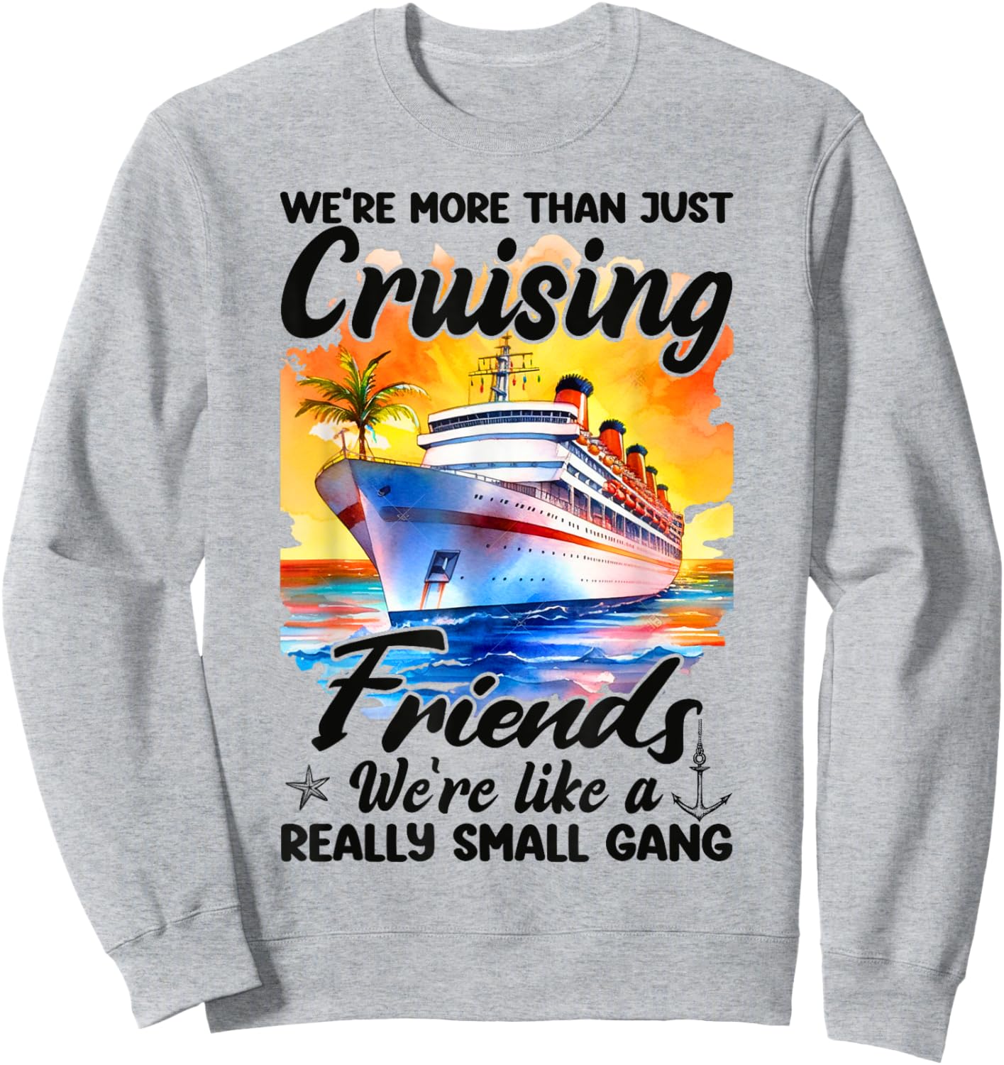 We're More Than Just Cruising Friends - Cruise Ship Cruiser Sweatshirt - Sweatshirt | Ash