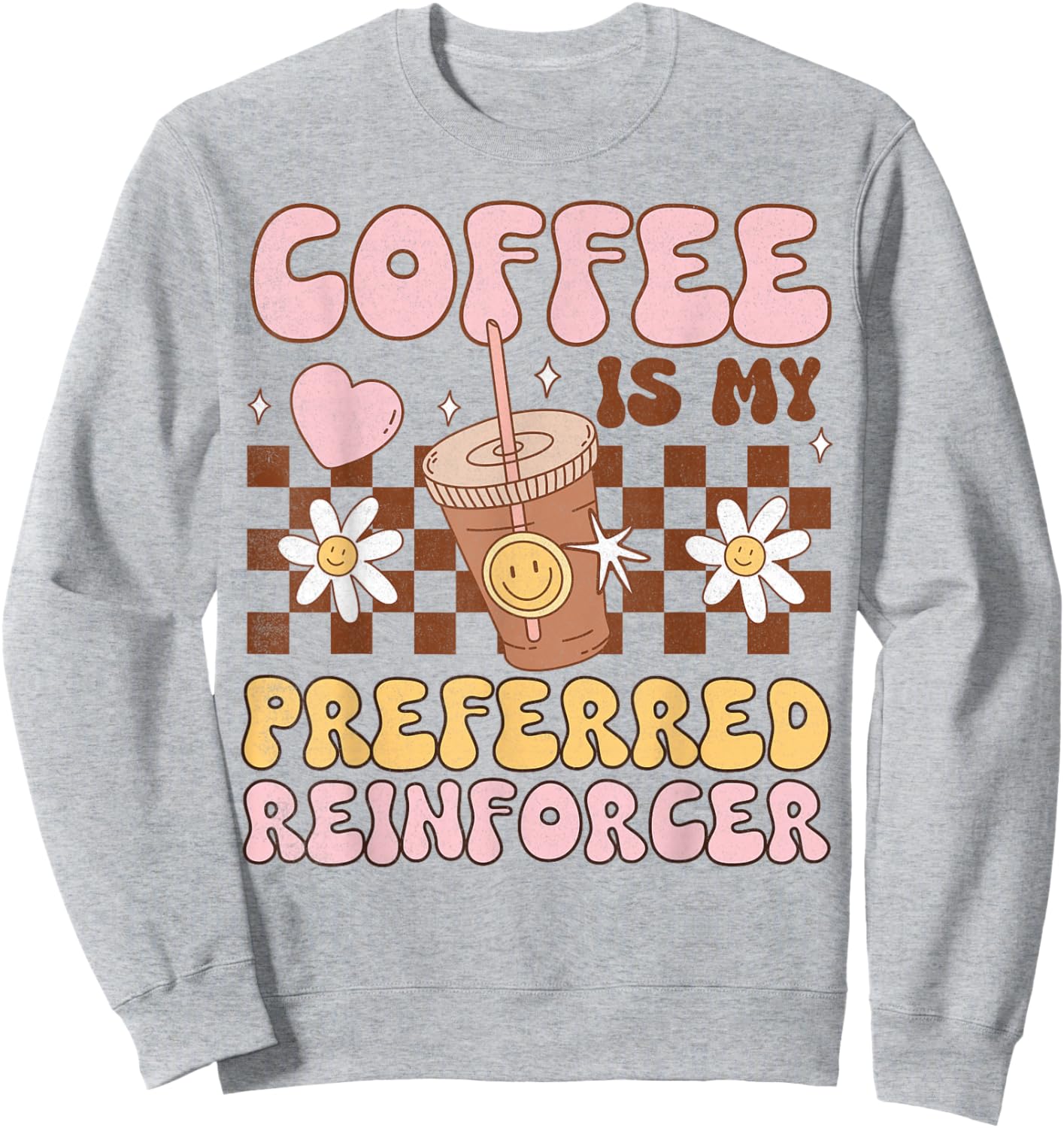 Coffee Preferred Reinforcer ABA Behavior Analyst Therapist Sweatshirt - Sweatshirt | Ash