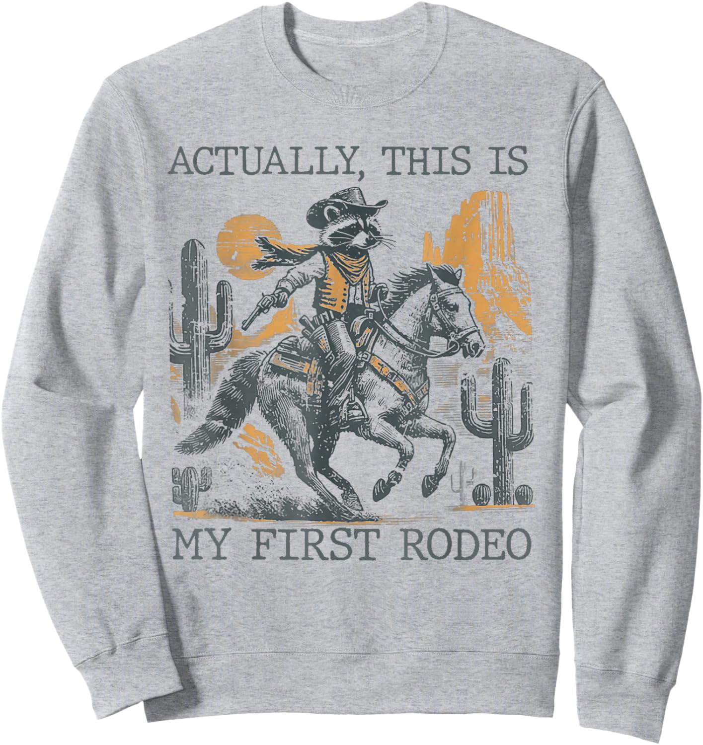 Western Cowboy Raccoon Actually This Is My First Rodeo Sweatshirt - Sweatshirt | Ash