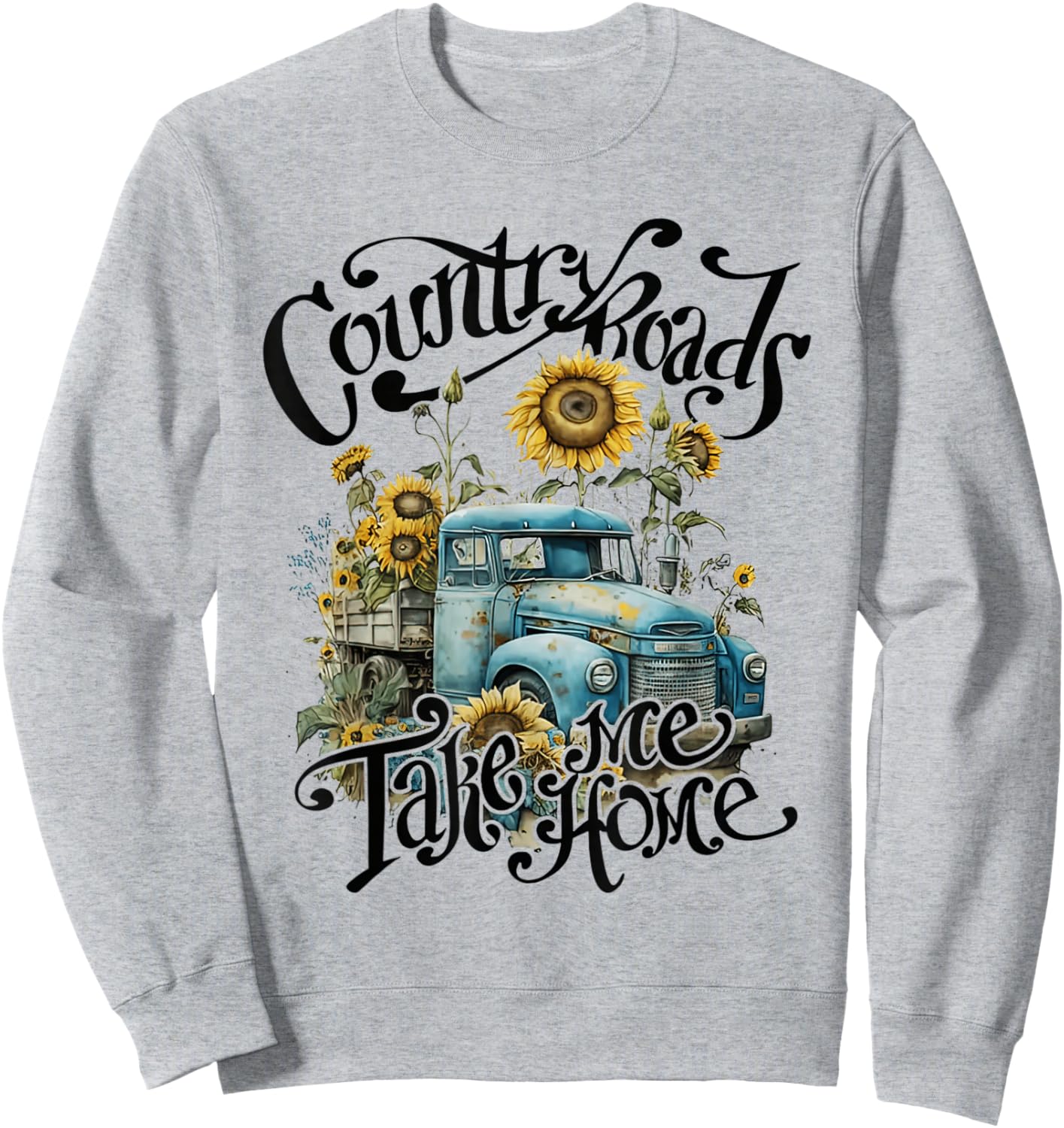 Country Roads Sunflowers Truck Country Take Me Home Sweatshirt - Sweatshirt | Ash