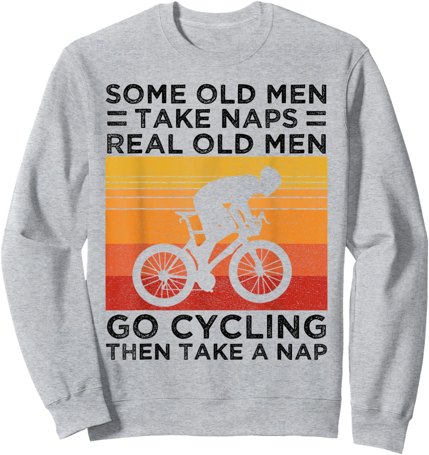 Some Old Men Take Naps Real Old Men Go Cycling Sweatshirt - Sweatshirt | Ash