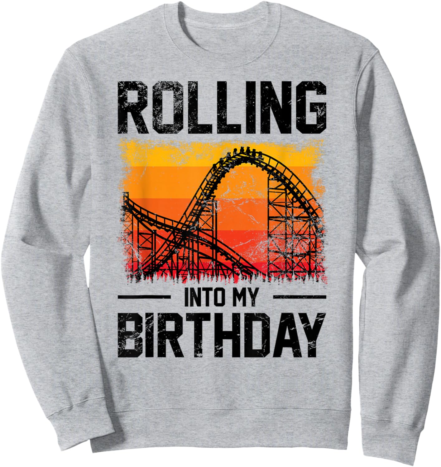 Theme Park Birthday Rolling Into My Birthday Roller Coaster Sweatshirt - Sweatshirt | Ash