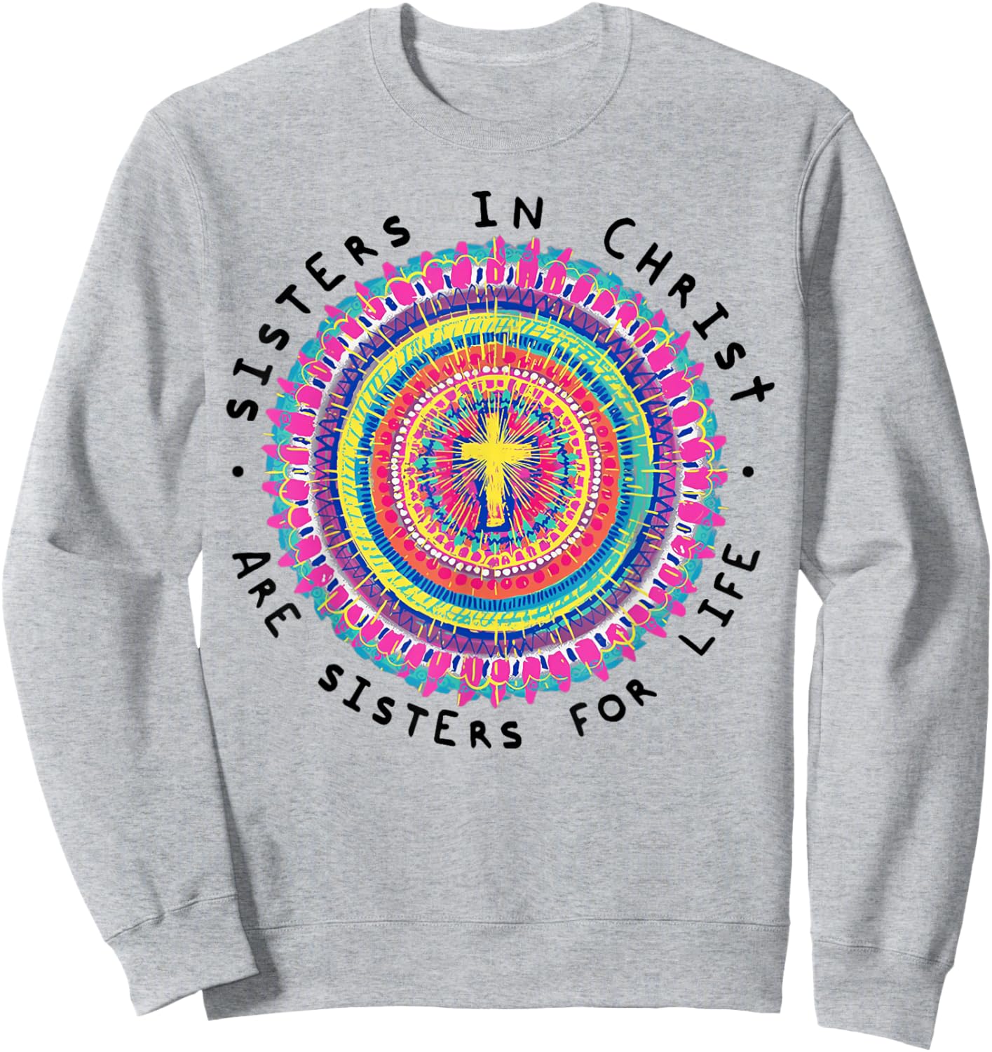Sisters In Christ Are Sisters For Life Sweatshirt - Sweatshirt | Ash