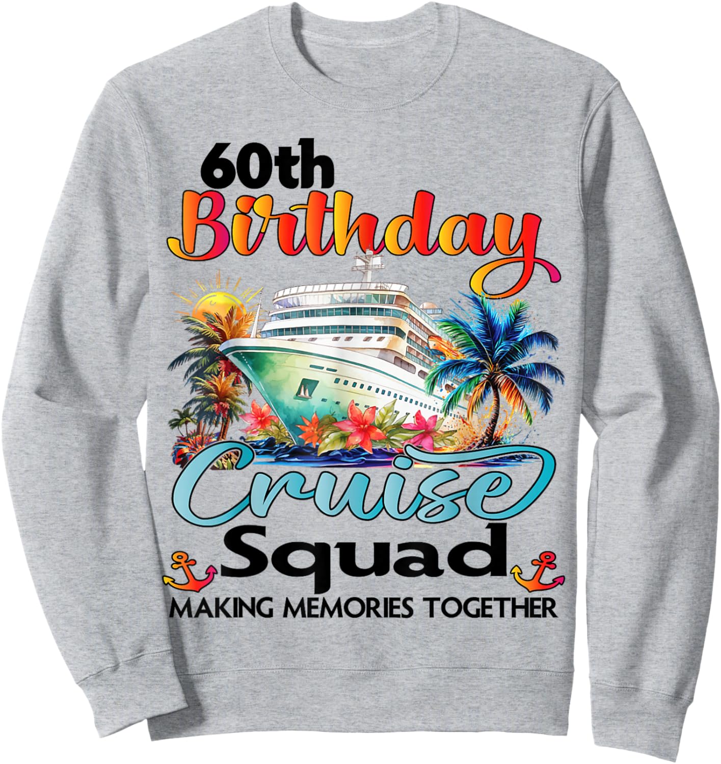 60th Birthday Cruise Squad Friends Family Vacation Matching Sweatshirt - Sweatshirt | Ash