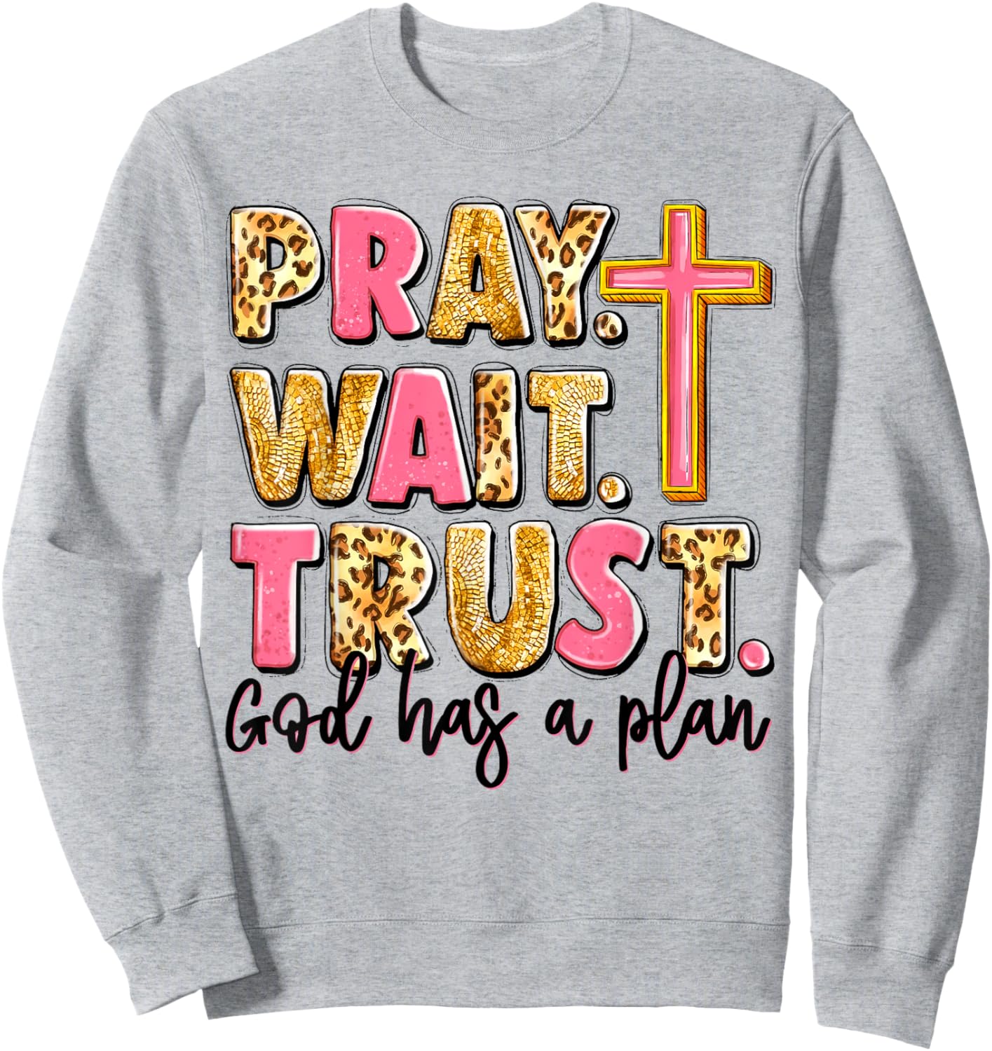 Pray Wait Trust God Has A Plan Sweatshirt - Sweatshirt | Ash
