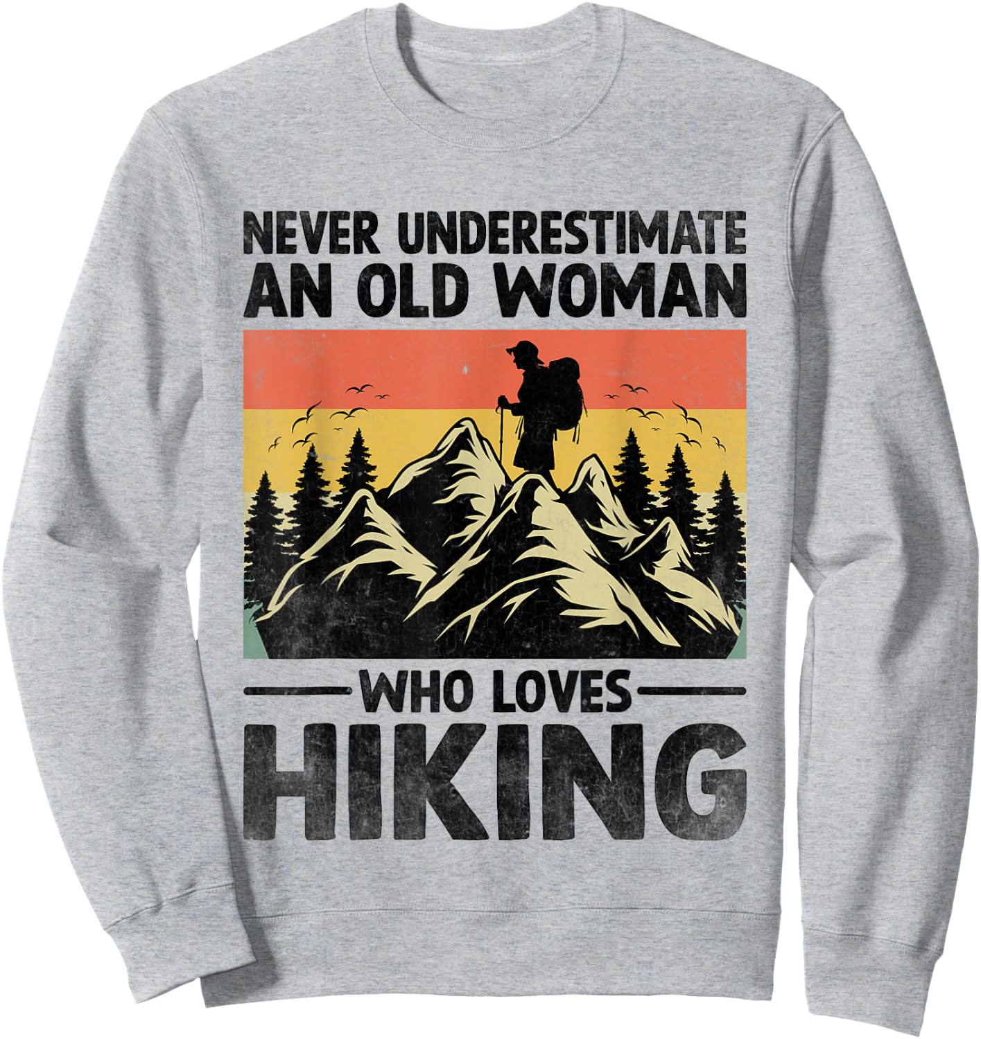 Never Underestimate An Old Woman Who Loves Hiking Sweatshirt - Sweatshirt | Ash