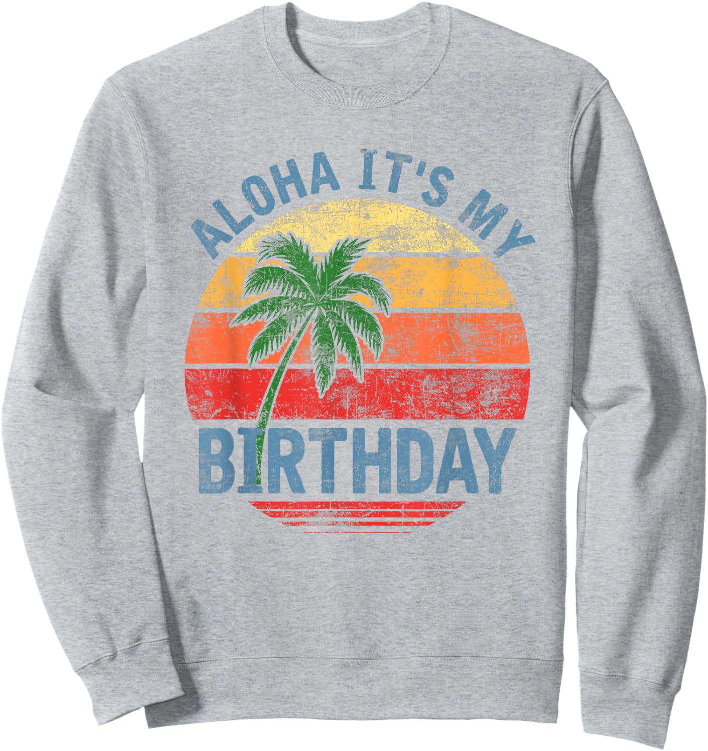Aloha It's My Birthday Tropical Luau Costume Party Hawaii Sweatshirt - Sweatshirt | Ash