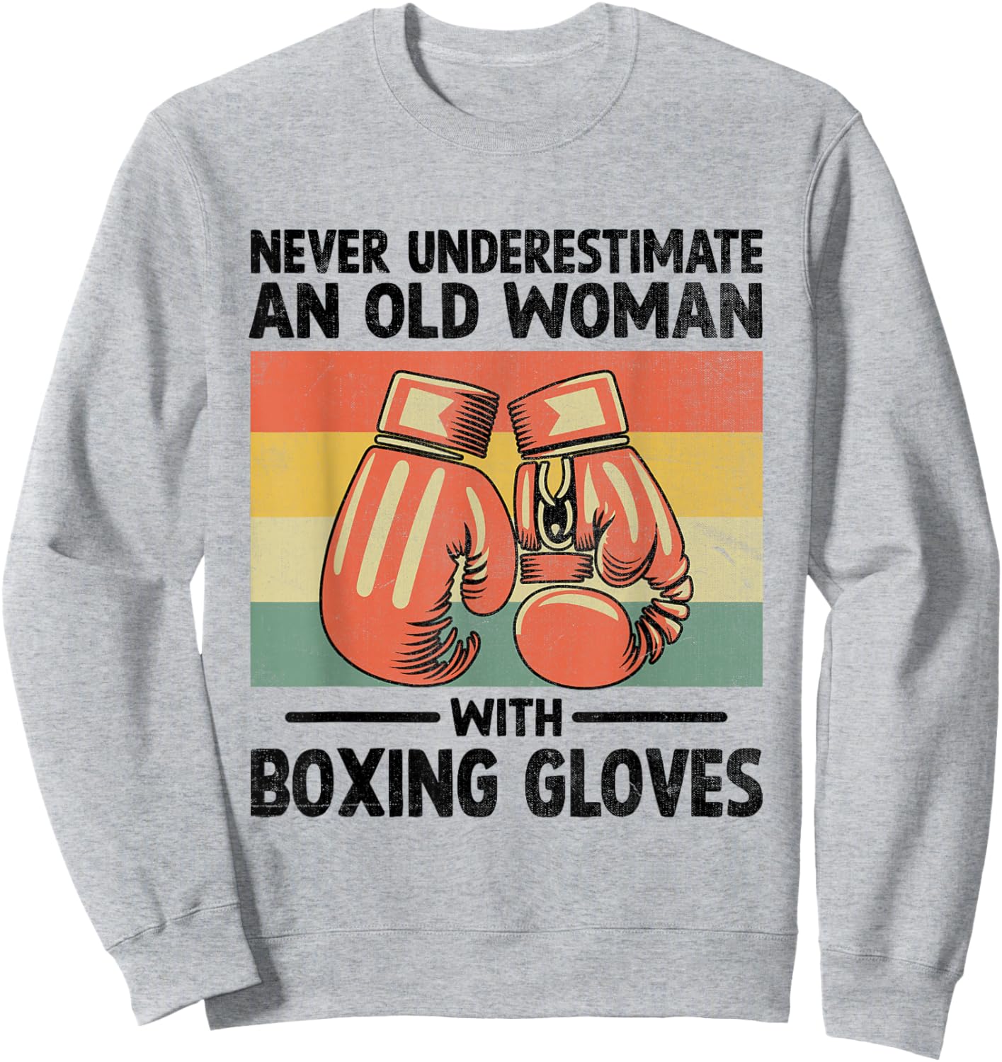Never Underestimate An Old Woman With Boxing Gloves Boxer Sweatshirt - Sweatshirt | Ash