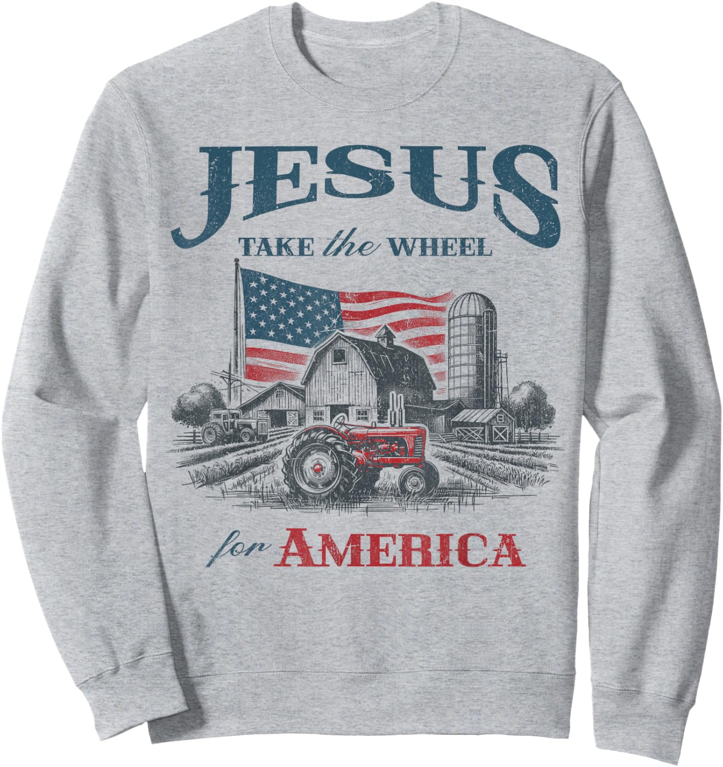 Jesus Take The Wheel American Farmer Patriotic Christian USA Sweatshirt - Sweatshirt | Ash