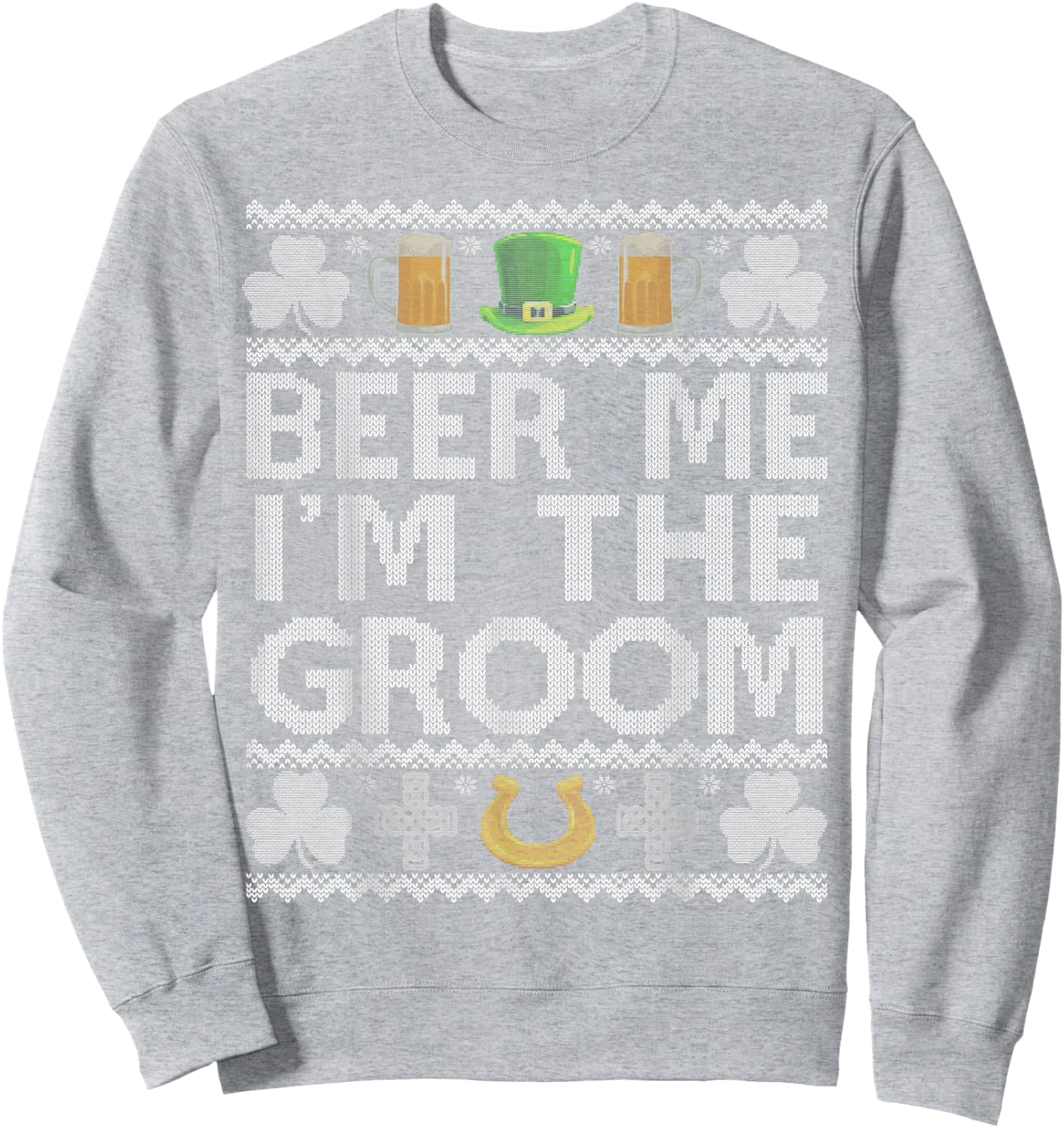Beer Me I'm The Groom St Patrick's Day Bachelor Party Funny Sweatshirt - Sweatshirt | Ash