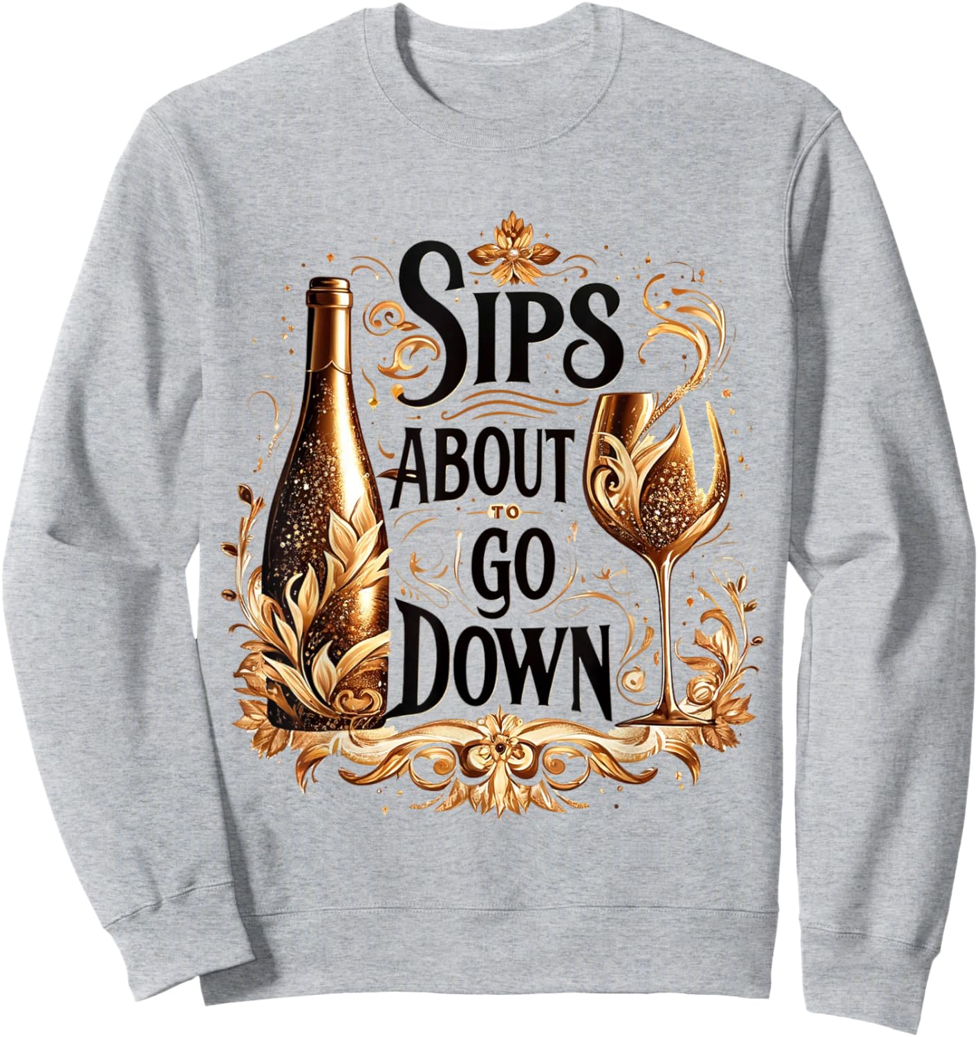 M196 Sips About To Go Down Wine Drinking Party Sweatshirt - Sweatshirt | Ash