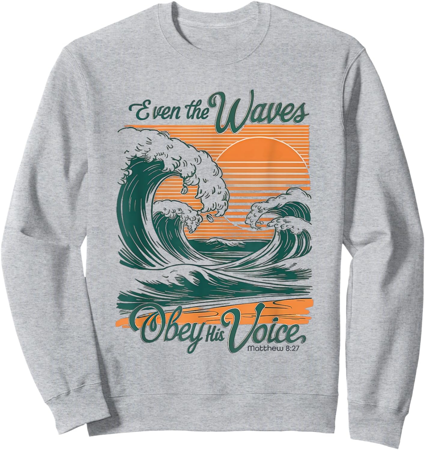 Even the Waves Obey His Voice Christian Bible Verse Surfing Sweatshirt - Sweatshirt | Ash