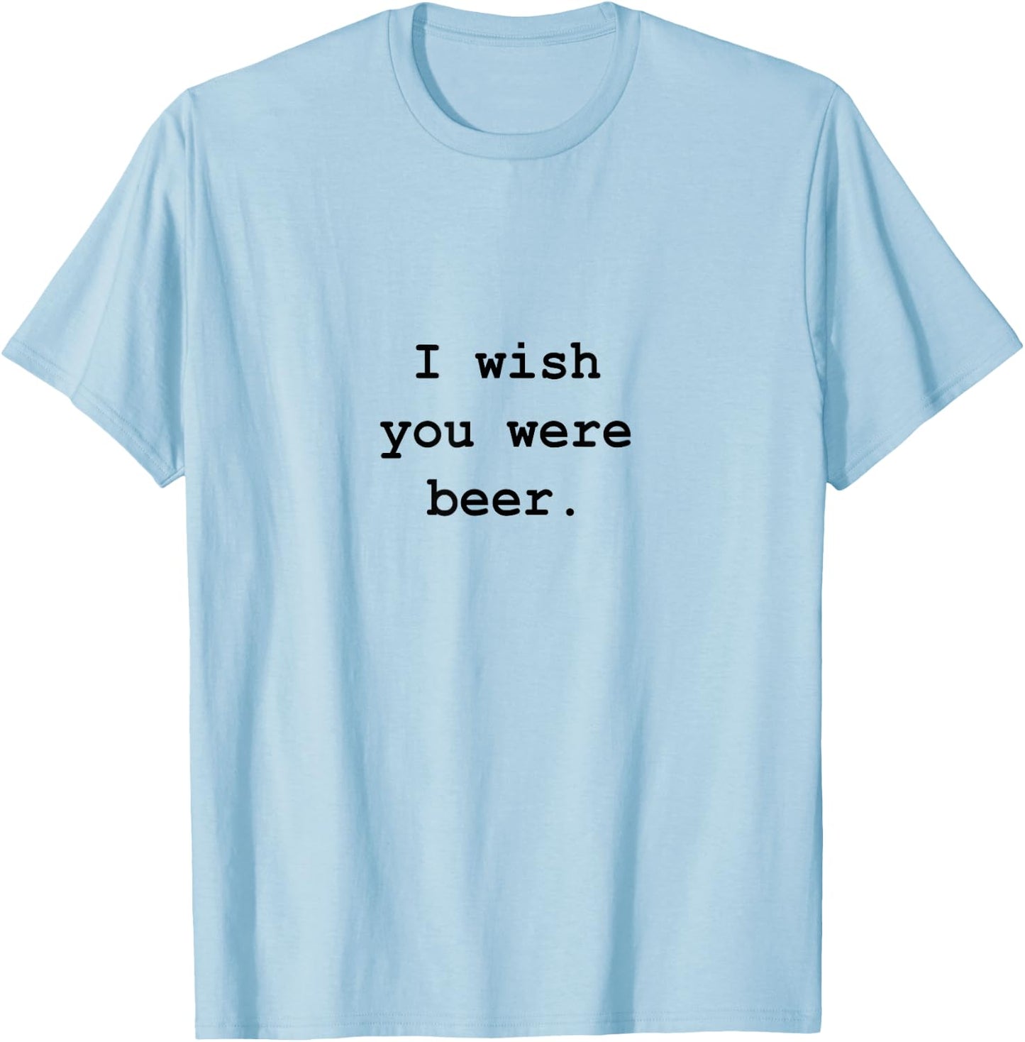 I wish you were beer T-Shirt - T-Shirt | Light Blue