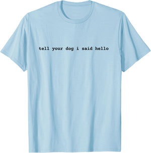 Tell Your Dog I Said Hello Funny Cool Dog Lover Humour Women Girls Kids T-Shirt - T-Shirt | Light Blue