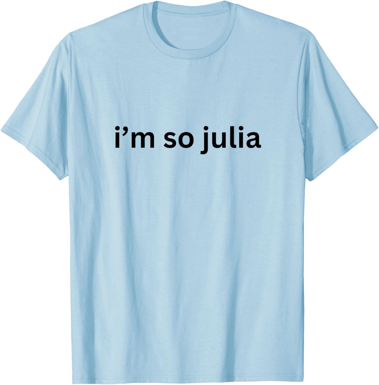 I'm So Julia Green Design, Funny I'm So Julia Meme 2024 T-Shirt - T-Shirt | Light Blue
