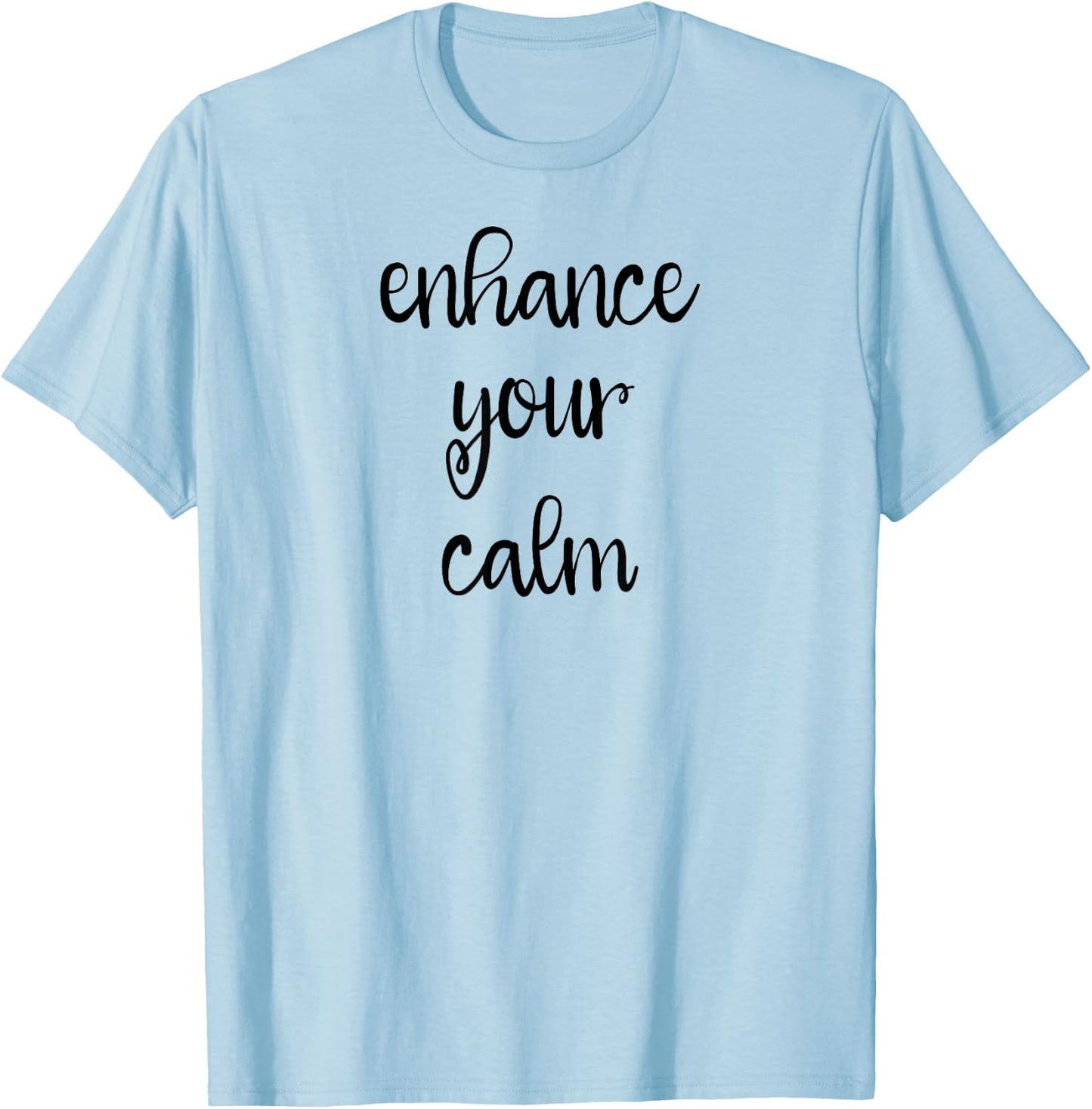 Enhance Your Calm T-Shirt - T-Shirt | Light Blue
