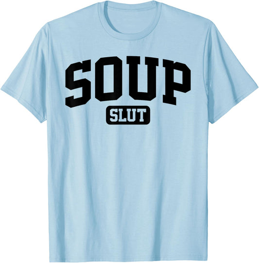 Soup Slut Funny Saying Sarcastic Humor T-Shirt - T-Shirt | Light Blue