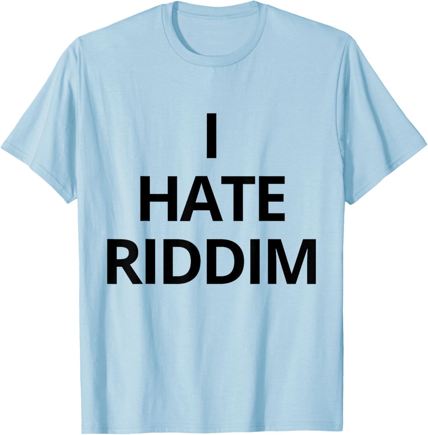 I Hate Riddim T-Shirt - T-Shirt | Light Blue