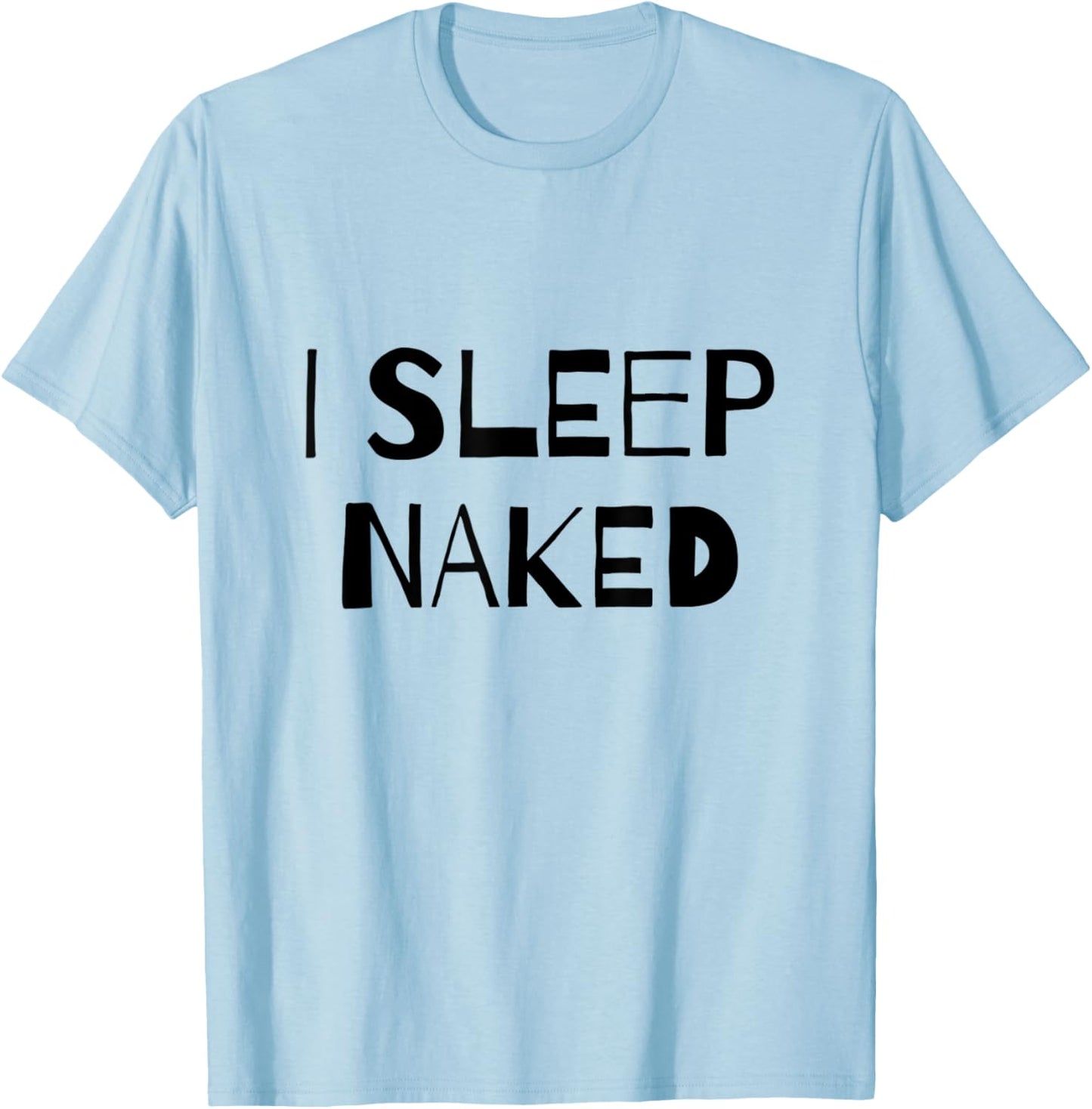 I Sleep Naked Funny T-Shirt - T-Shirt | Light Blue