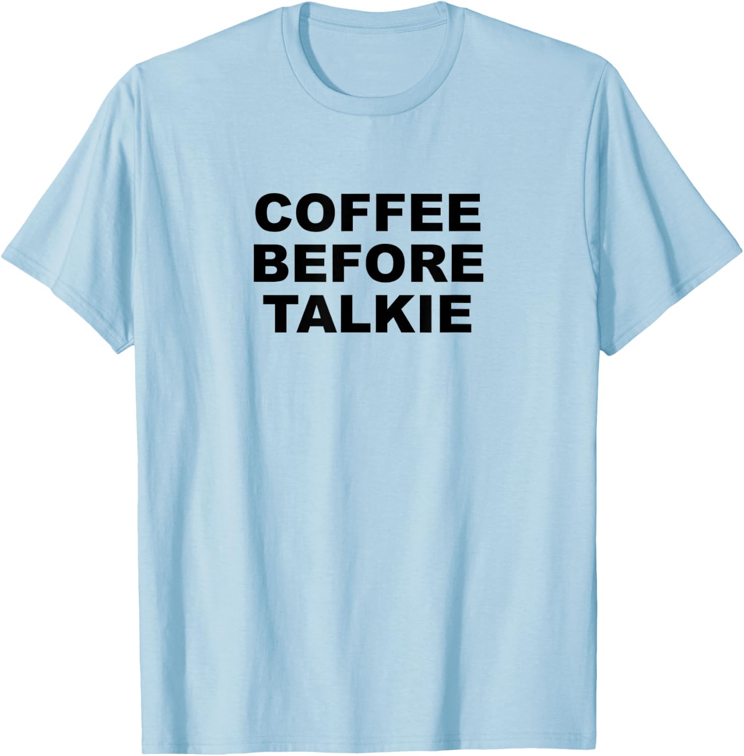 Coffee Before Talkie - Funny Cute Gift Coffee Lover T-Shirt - T-Shirt | Light Blue
