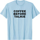 Coffee Before Talkie - Funny Cute Gift Coffee Lover T-Shirt - T-Shirt | Light Blue