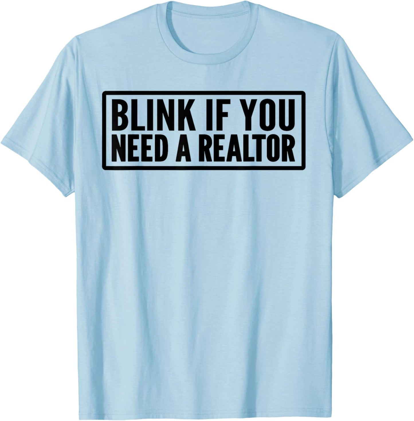 Blink If You Need A Realtor Funny Real Estate Agent T-Shirt - T-Shirt | Light Blue