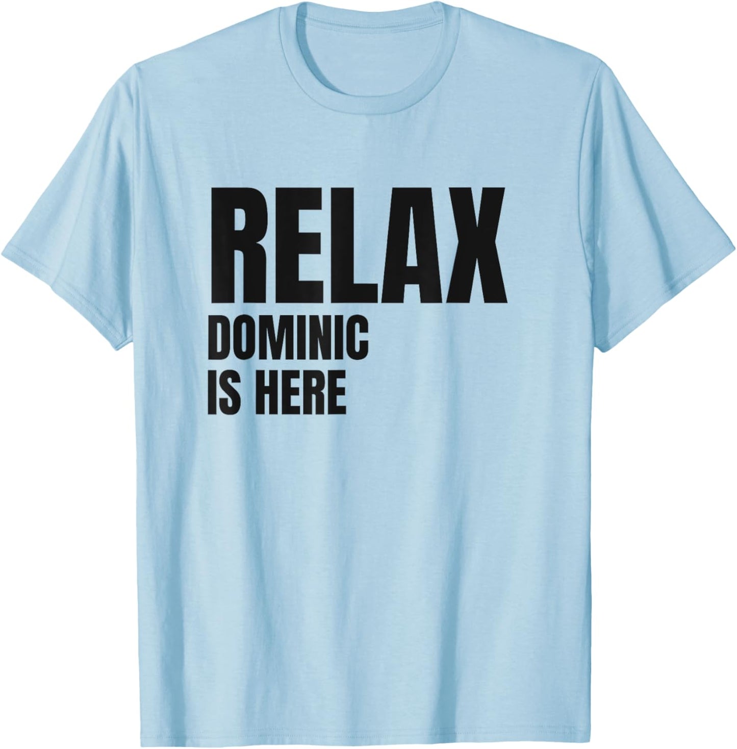 Relax Dominic Is Here Popular Birth Names Dominic Costume T-Shirt - T-Shirt | Light Blue