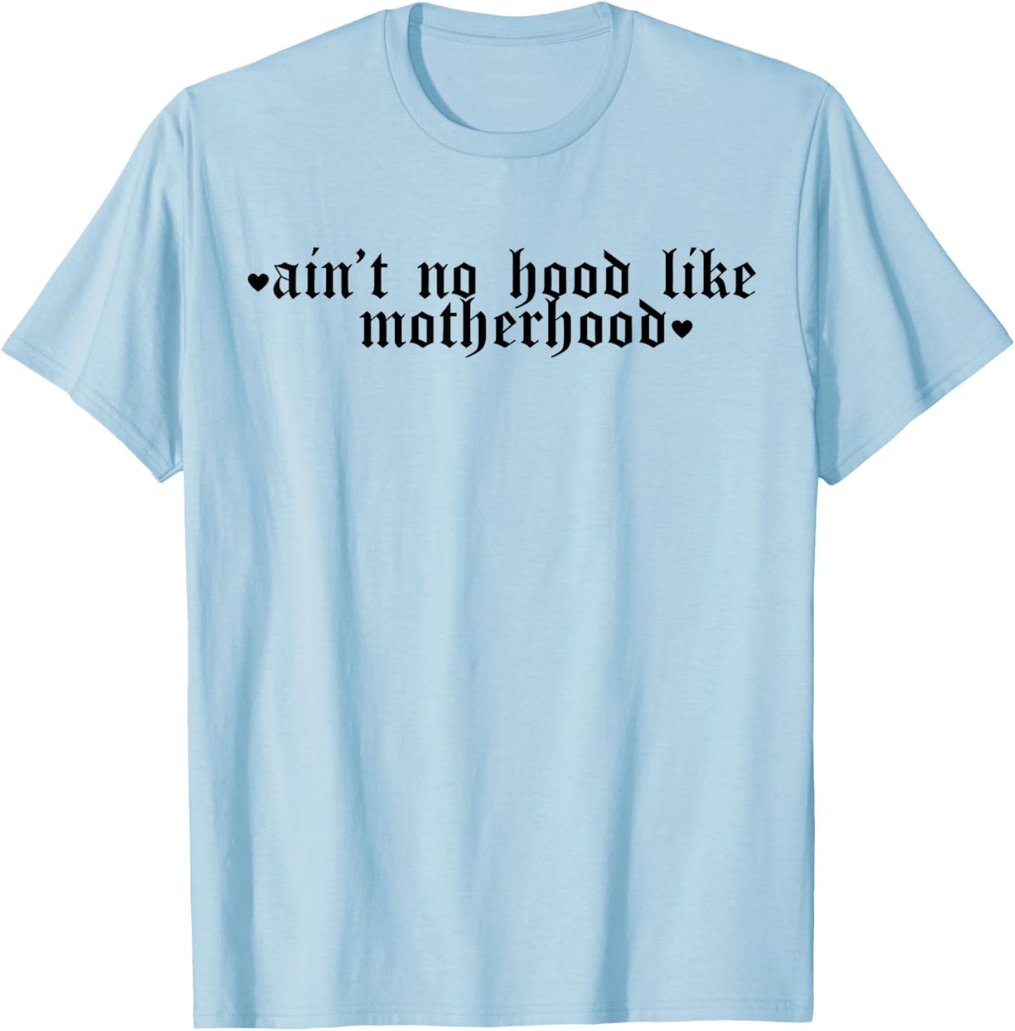 Ain't No Hood Like A Motherhood Funny Mothers Day T-Shirt - T-Shirt | Light Blue