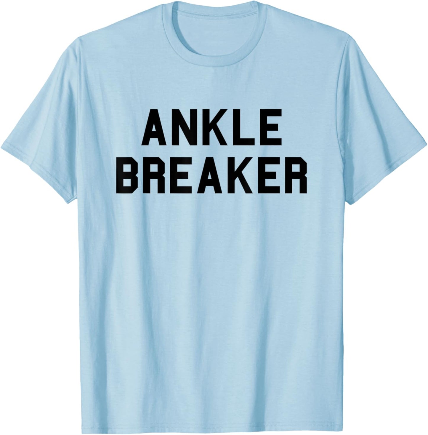 Ankle Breaker School Basketball Gag Bball Funny Fan Black T-Shirt - T-Shirt | Light Blue