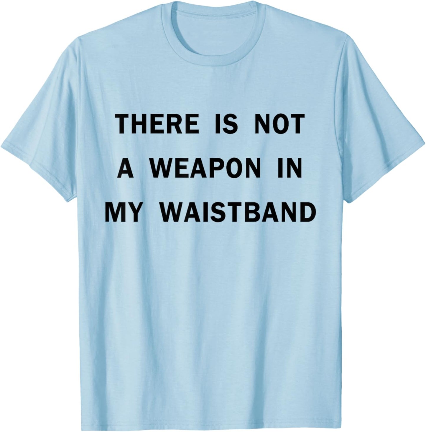 There Is Not A Weapon In My Waistband Funny ADult Men's T-Shirt - T-Shirt | Light Blue